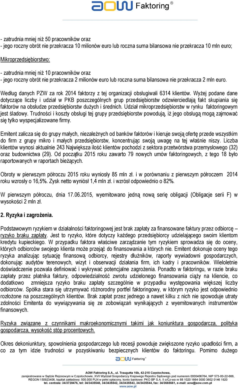 Według danych PZW za rok 2014 faktorzy z tej organizacji obsługiwali 6314 klientów.