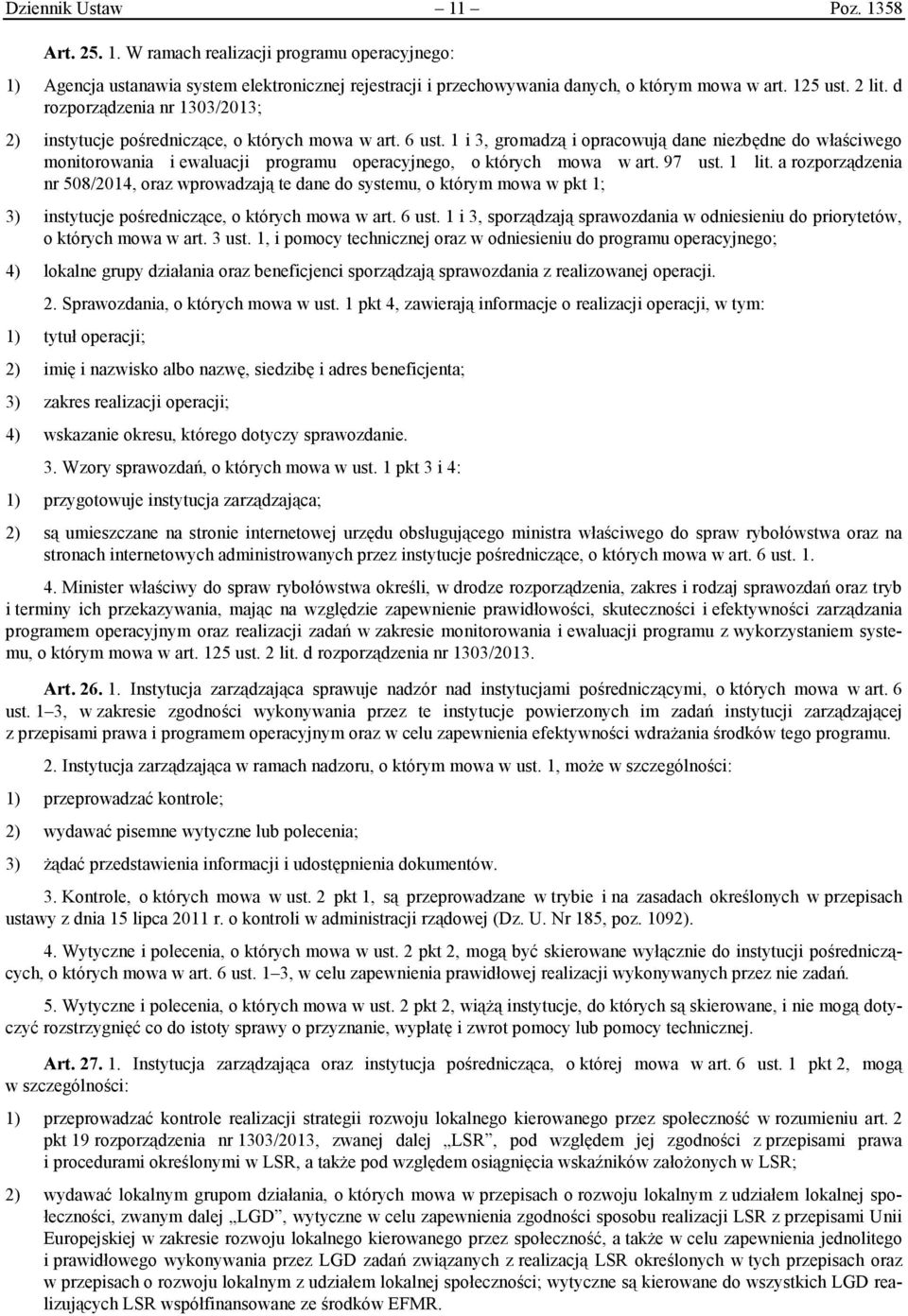 1 i 3, gromadzą i opracowują dane niezbędne do właściwego monitorowania i ewaluacji programu operacyjnego, o których mowa w art. 97 ust. 1 lit.