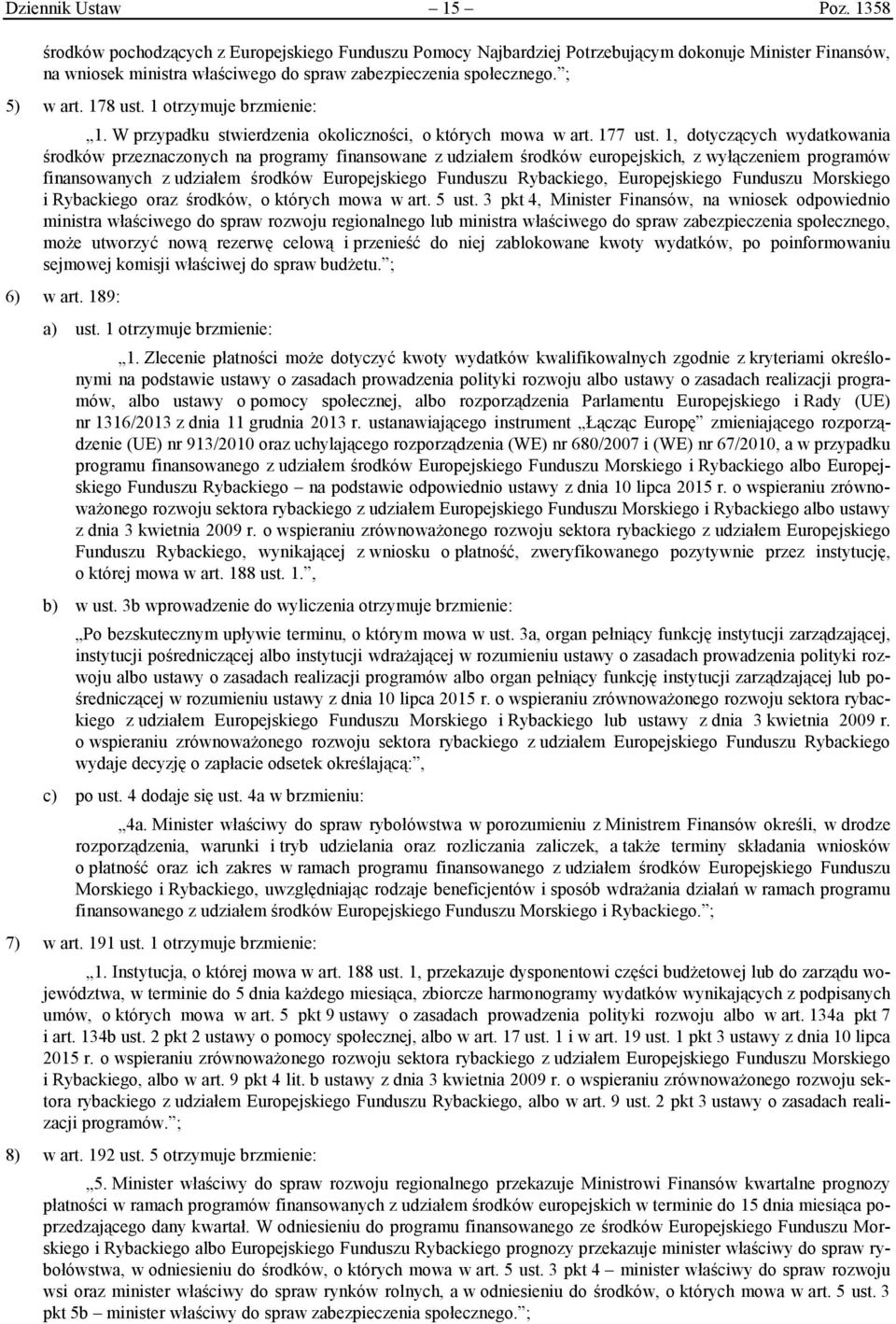 1 otrzymuje brzmienie: 1. W przypadku stwierdzenia okoliczności, o których mowa w art. 177 ust.