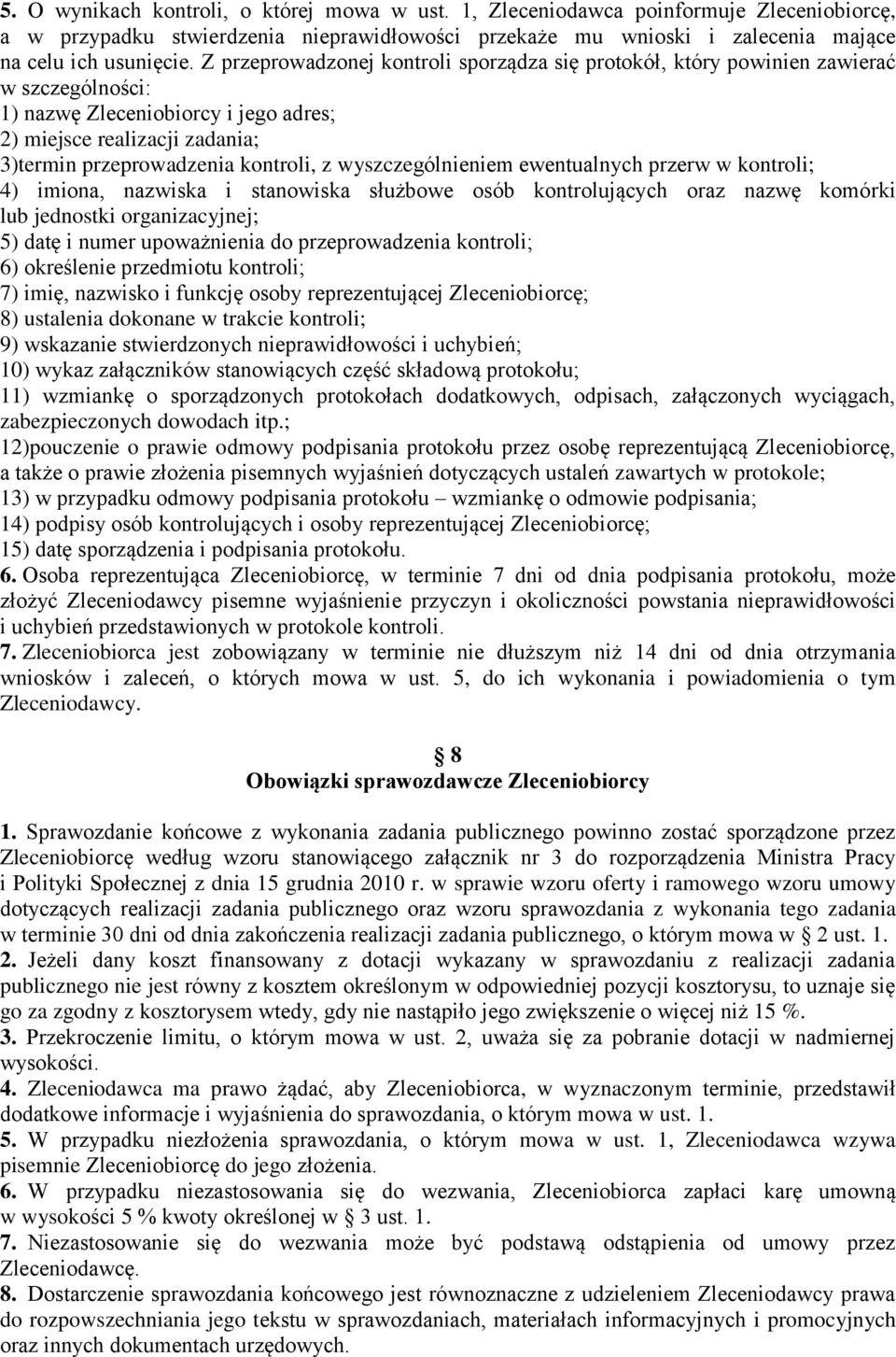 wyszczególnieniem ewentualnych przerw w kontroli; 4) imiona, nazwiska i stanowiska służbowe osób kontrolujących oraz nazwę komórki lub jednostki organizacyjnej; 5) datę i numer upoważnienia do