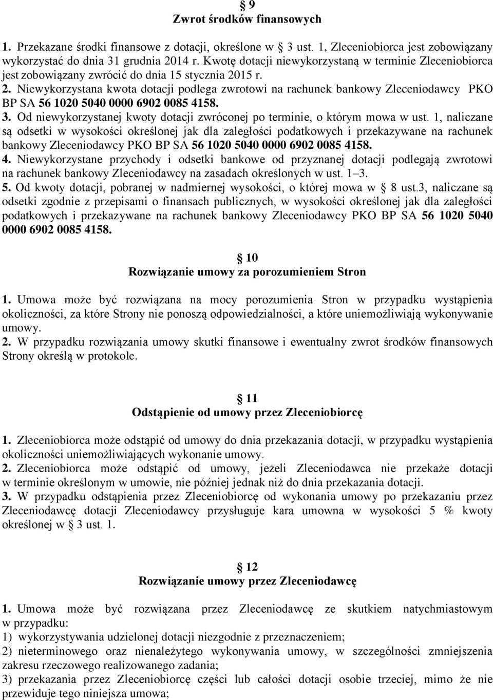 15 r. 2. Niewykorzystana kwota dotacji podlega zwrotowi na rachunek bankowy Zleceniodawcy PKO BP SA 56 1020 5040 0000 6902 0085 4158. 3.