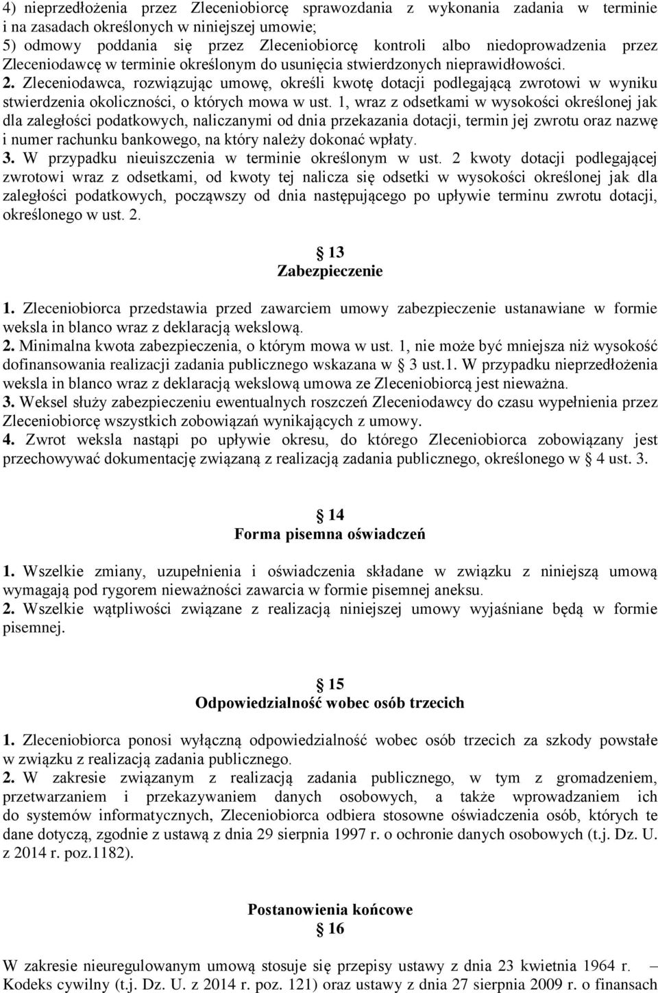 Zleceniodawca, rozwiązując umowę, określi kwotę dotacji podlegającą zwrotowi w wyniku stwierdzenia okoliczności, o których mowa w ust.