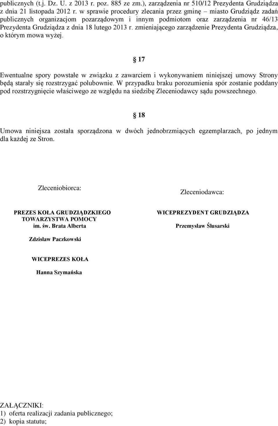 zmieniającego zarządzenie Prezydenta Grudziądza, o którym mowa wyżej. 17 Ewentualne spory powstałe w związku z zawarciem i wykonywaniem niniejszej umowy Strony będą starały się rozstrzygać polubownie.