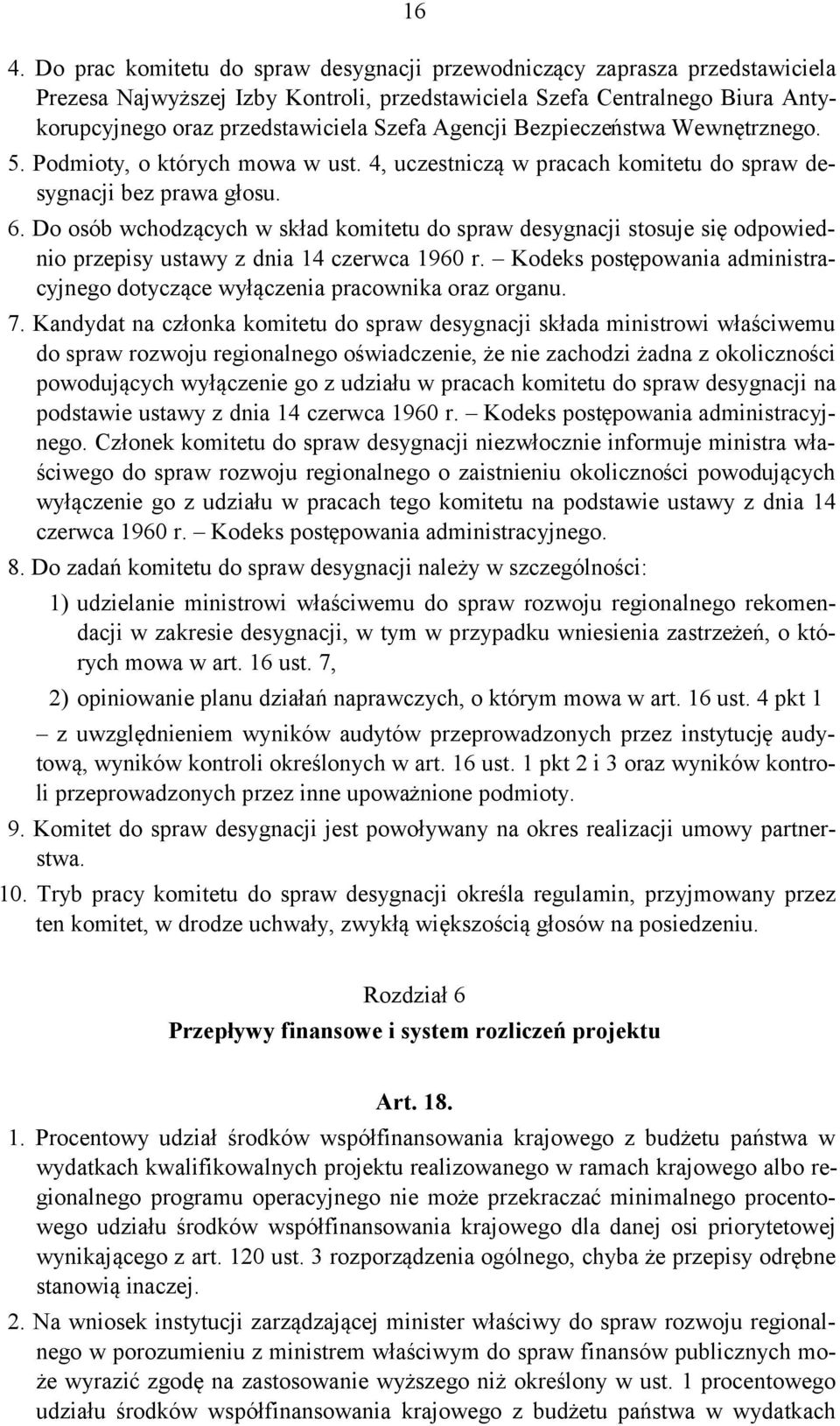 Do osób wchodzących w skład komitetu do spraw desygnacji stosuje się odpowiednio przepisy ustawy z dnia 14 czerwca 1960 r.