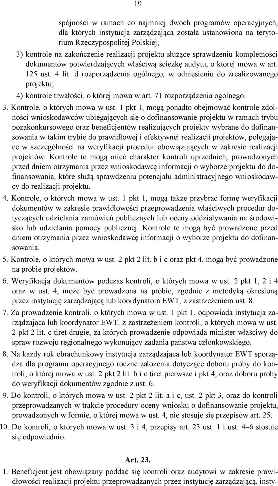 d rozporządzenia ogólnego, w odniesieniu do zrealizowanego projektu; 4) kontrole trwałości, o której mowa w art. 71 rozporządzenia ogólnego. 3. Kontrole, o których mowa w ust.