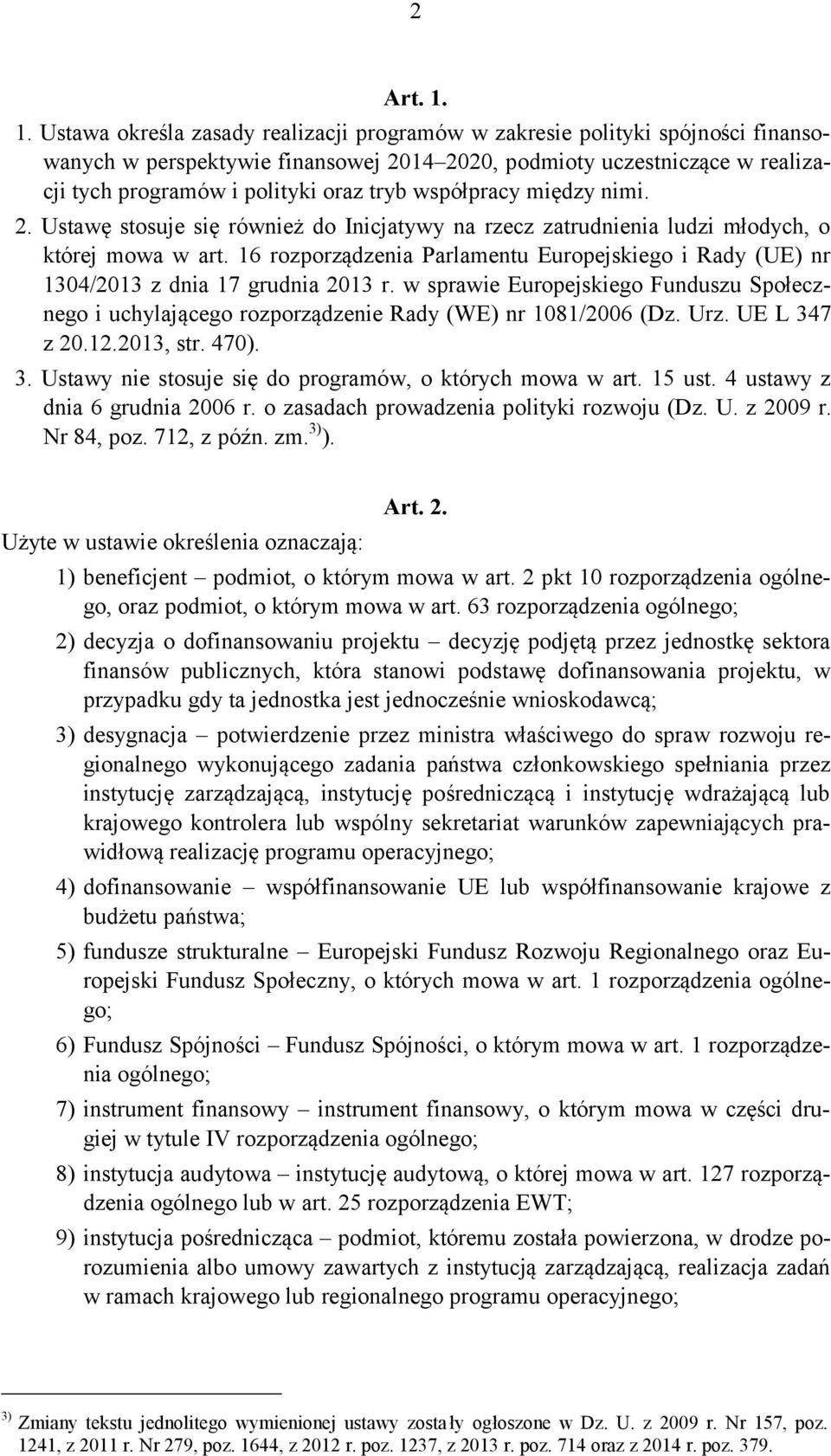 współpracy między nimi. 2. Ustawę stosuje się również do Inicjatywy na rzecz zatrudnienia ludzi młodych, o której mowa w art.