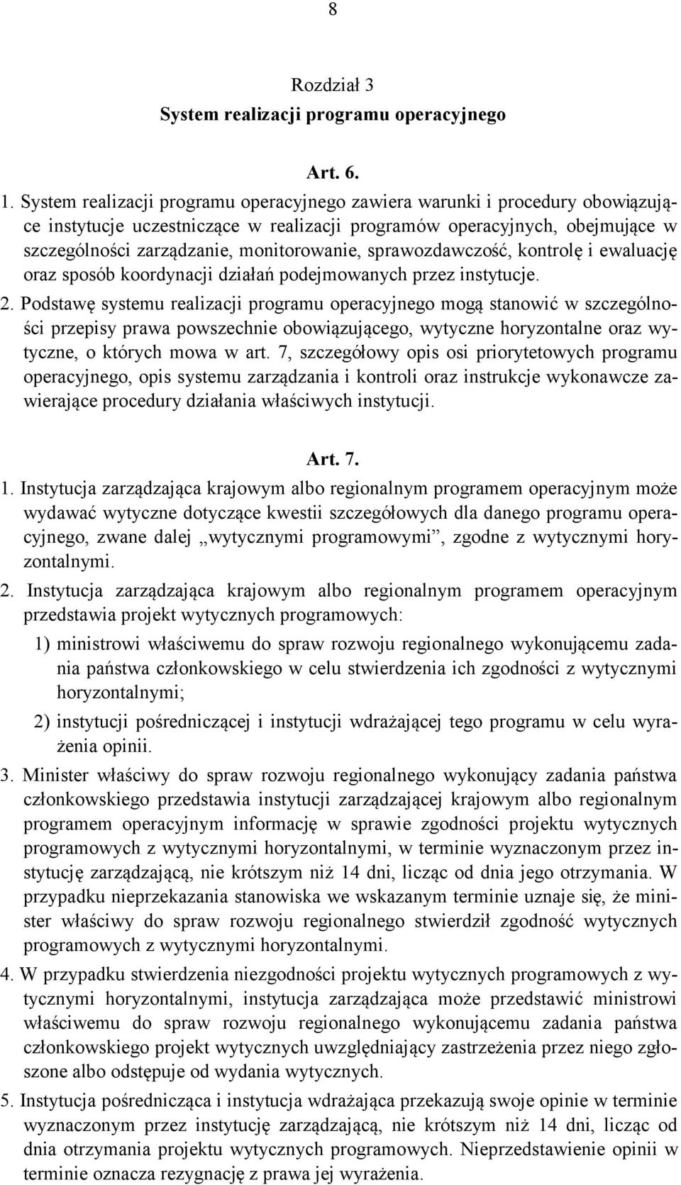 sprawozdawczość, kontrolę i ewaluację oraz sposób koordynacji działań podejmowanych przez instytucje. 2.