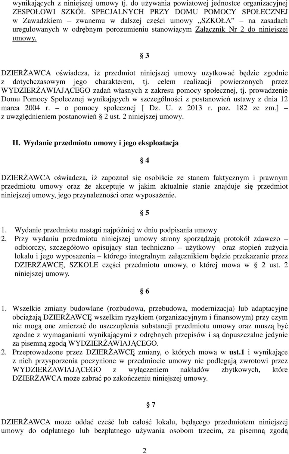 porozumieniu stanowiącym Załącznik Nr 2 do niniejszej umowy. 3 DZIERśAWCA oświadcza, iŝ przedmiot niniejszej umowy uŝytkować będzie zgodnie z dotychczasowym jego charakterem, tj.