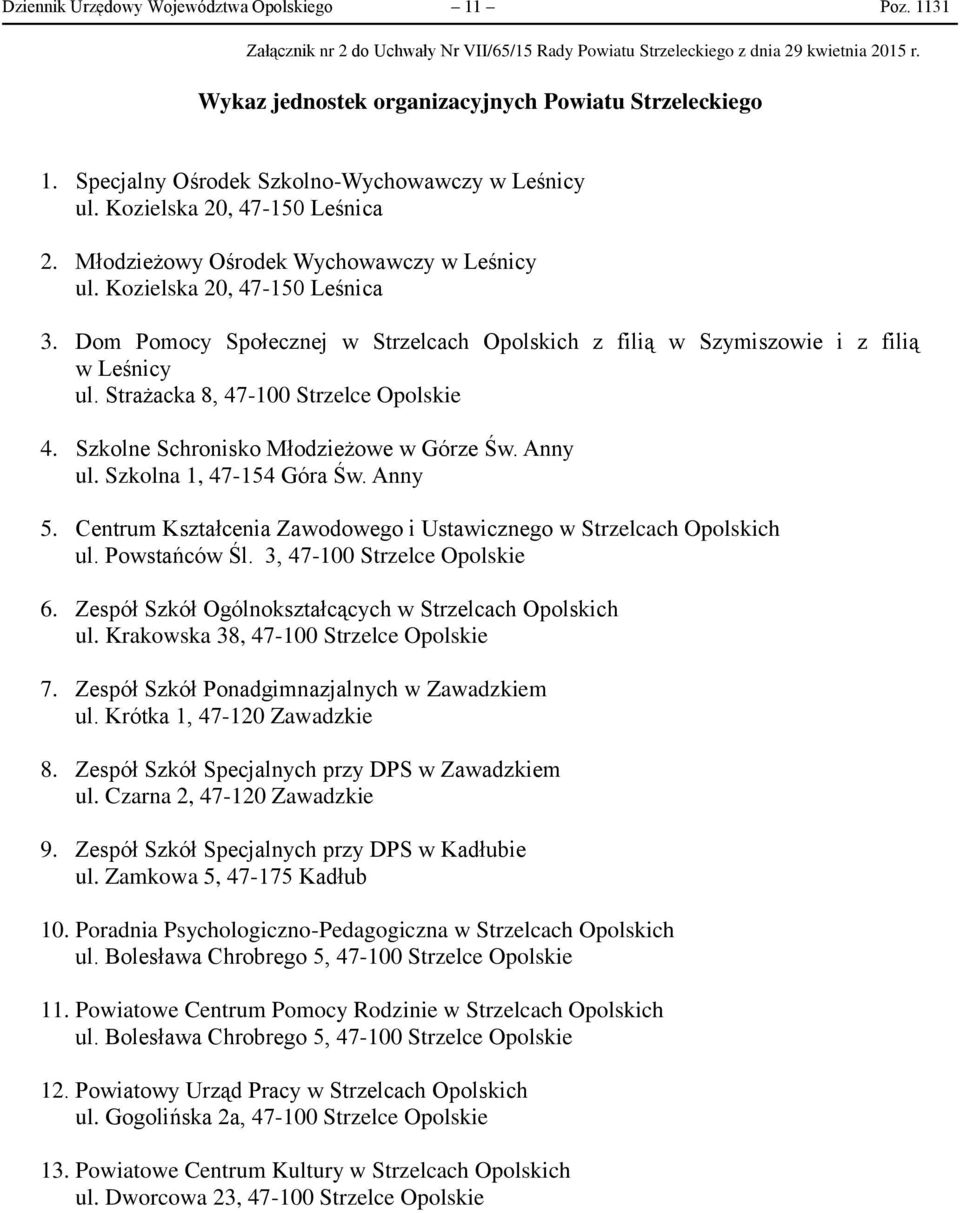 Kozielska 20, 47-150 Leśnica 3. Dom Pomocy Społecznej w Strzelcach Opolskich z filią w Szymiszowie i z filią w Leśnicy ul. Strażacka 8, 47-100 Strzelce Opolskie 4.