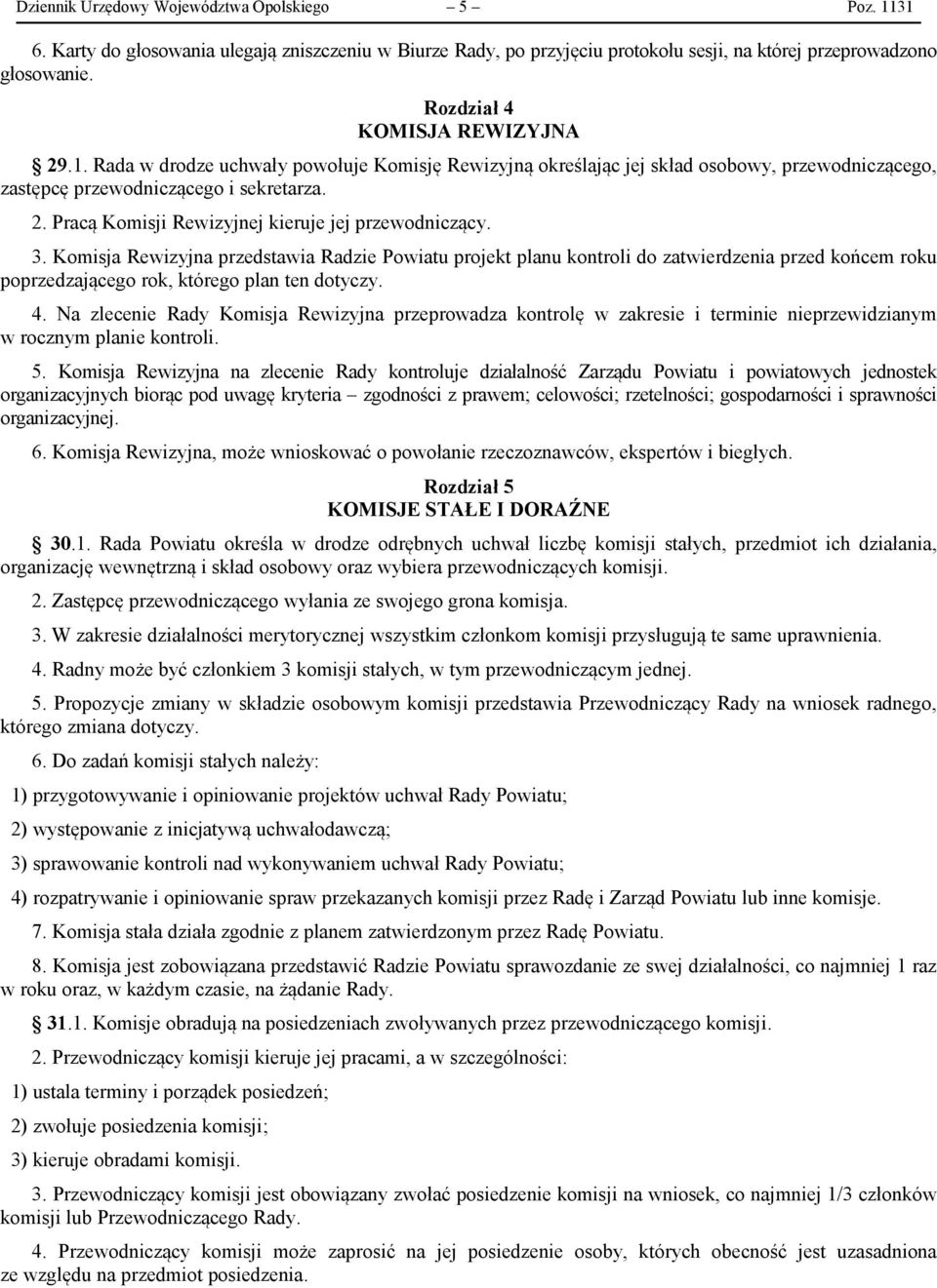 3. Komisja Rewizyjna przedstawia Radzie Powiatu projekt planu kontroli do zatwierdzenia przed końcem roku poprzedzającego rok, którego plan ten dotyczy. 4.