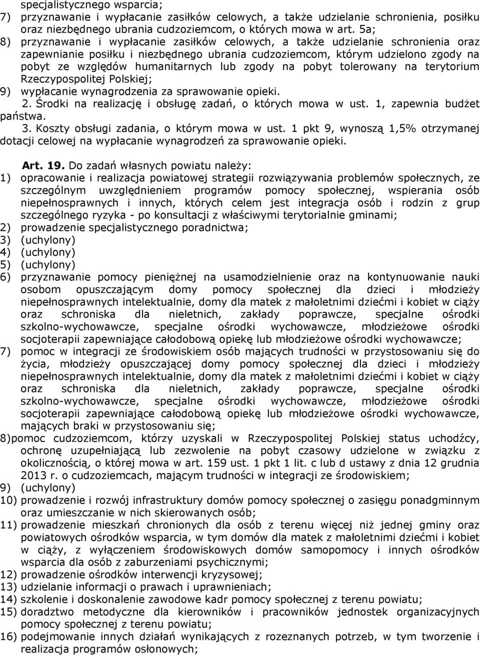 humanitarnych lub zgody na pobyt tolerowany na terytorium Rzeczypospolitej Polskiej; 9) wypłacanie wynagrodzenia za sprawowanie opieki. 2. Środki na realizację i obsługę zadań, o których mowa w ust.