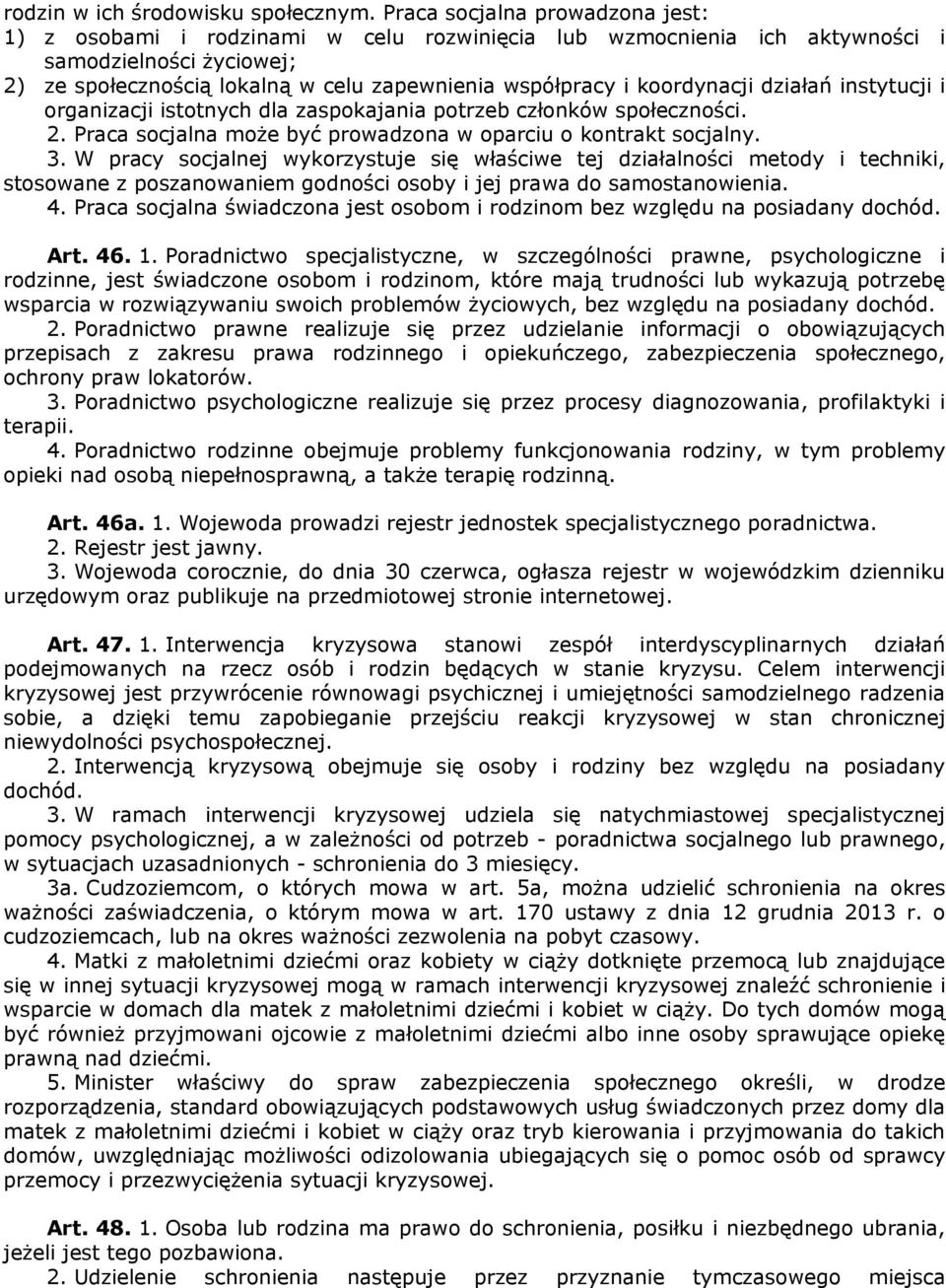 koordynacji działań instytucji i organizacji istotnych dla zaspokajania potrzeb członków społeczności. 2. Praca socjalna może być prowadzona w oparciu o kontrakt socjalny. 3.