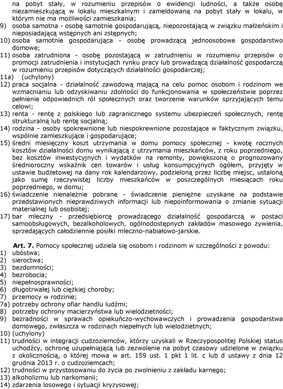 gospodarstwo domowe; 11) osoba zatrudniona - osobę pozostającą w zatrudnieniu w rozumieniu przepisów o promocji zatrudnienia i instytucjach rynku pracy lub prowadzącą działalność gospodarczą w