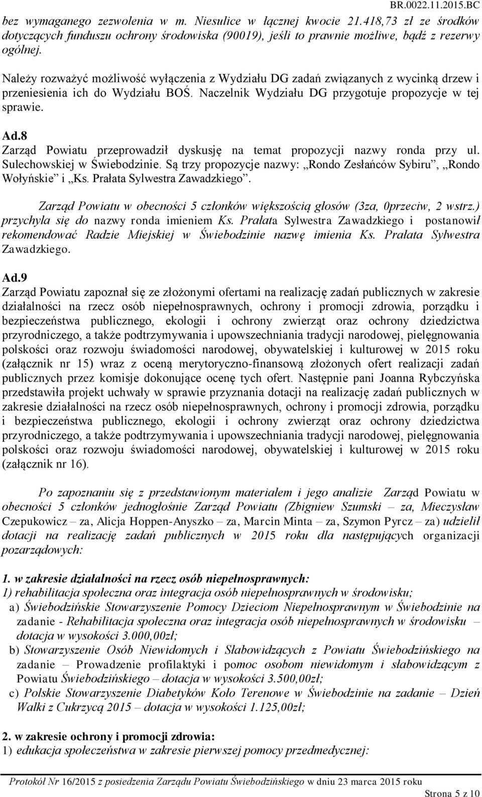 8 Zarząd Powiatu przeprowadził dyskusję na temat propozycji nazwy ronda przy ul. Sulechowskiej w Świebodzinie. Są trzy propozycje nazwy: Rondo Zesłańców Sybiru, Rondo Wołyńskie i Ks.