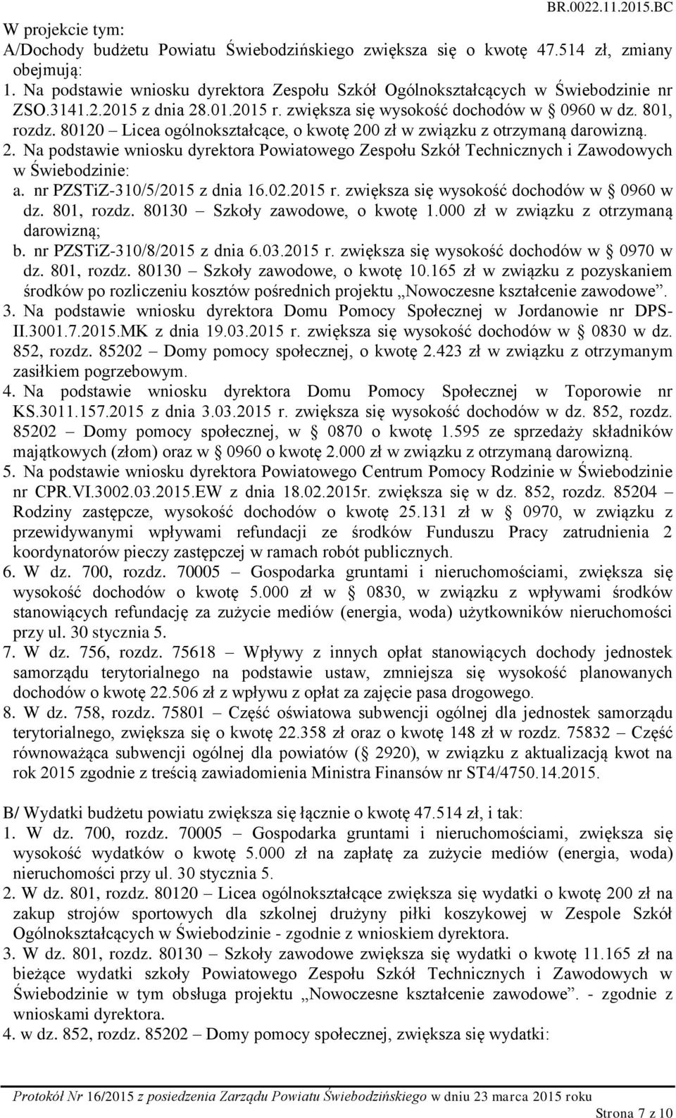 nr PZSTiZ-310/5/2015 z dnia 16.02.2015 r. zwiększa się wysokość dochodów w 0960 w dz. 801, rozdz. 80130 Szkoły zawodowe, o kwotę 1.000 zł w związku z otrzymaną darowizną; b.