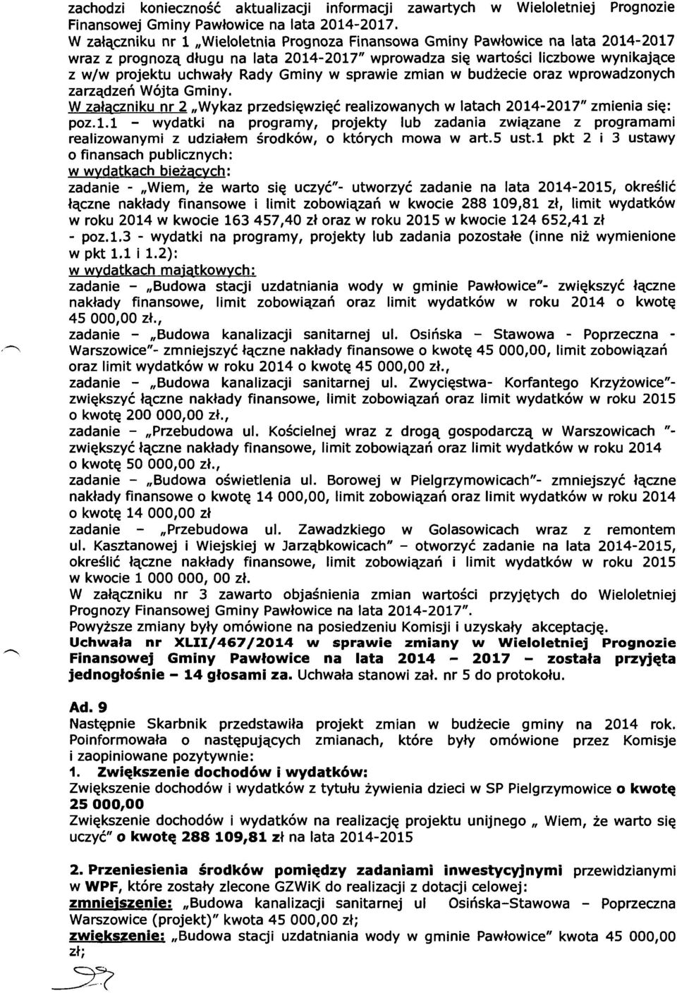 Gminy w sprawie zmian w budżecie oraz wprowadzonych zarządzeń Wójta Gminy. W załaczniku nr 2 Wykaz przedsięwzięć realizowanych w latach 2014