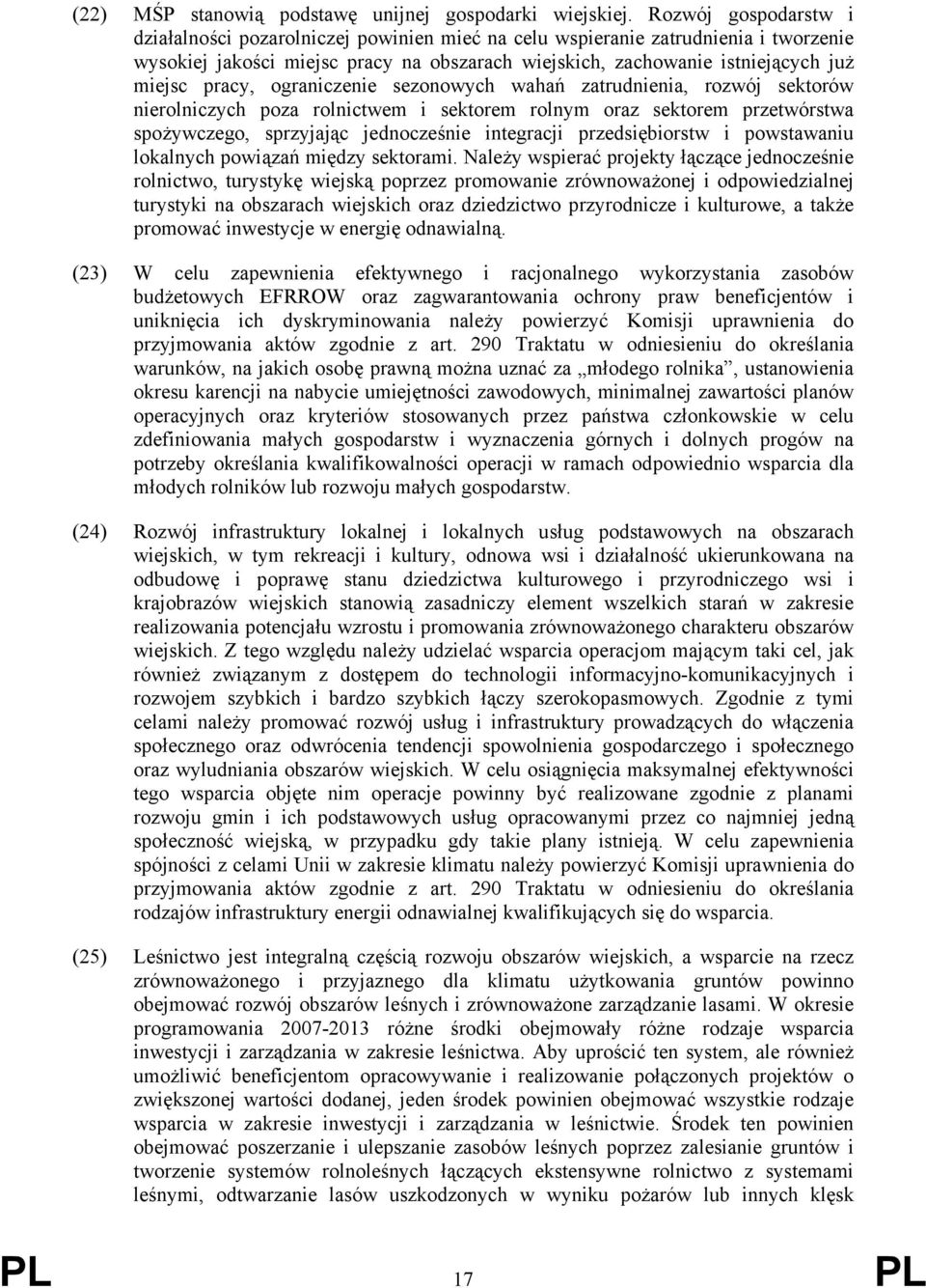 pracy, ograniczenie sezonowych wahań zatrudnienia, rozwój sektorów nierolniczych poza rolnictwem i sektorem rolnym oraz sektorem przetwórstwa spożywczego, sprzyjając jednocześnie integracji