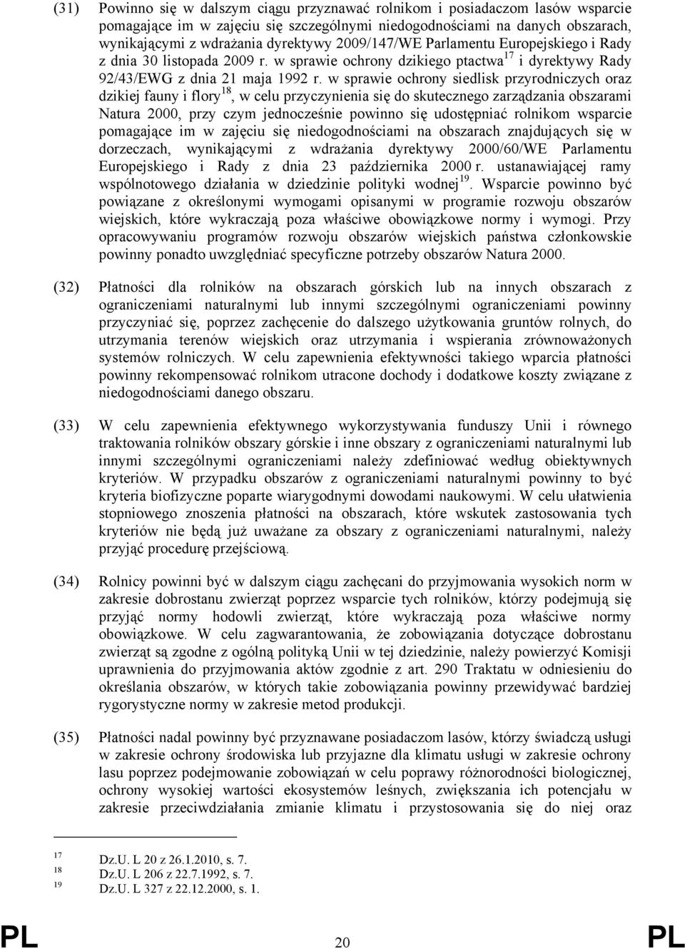 w sprawie ochrony siedlisk przyrodniczych oraz dzikiej fauny i flory 18, w celu przyczynienia się do skutecznego zarządzania obszarami Natura 2000, przy czym jednocześnie powinno się udostępniać