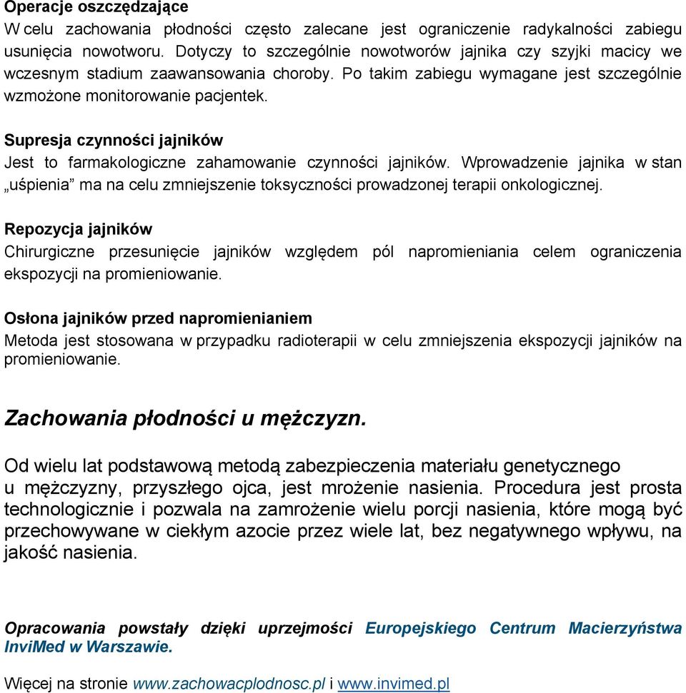 Supresja czynności jajników Jest to farmakologiczne zahamowanie czynności jajników. Wprowadzenie jajnika w stan uśpienia ma na celu zmniejszenie toksyczności prowadzonej terapii onkologicznej.