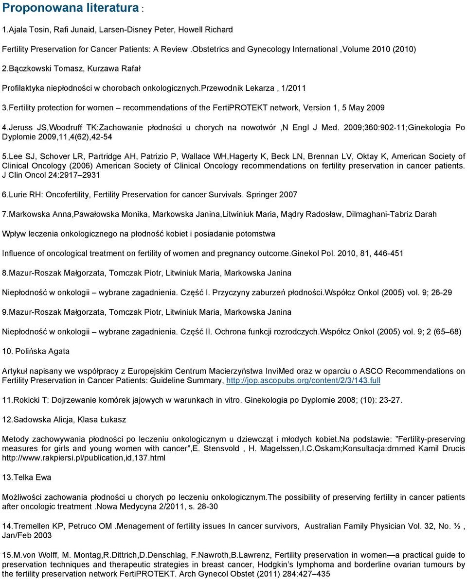 Fertility protection for women recommendations of the FertiPROTEKT network, Version 1, 5 May 2009 4.Jeruss JS,Woodruff TK:Zachowanie płodności u chorych na nowotwór,n Engl J Med.