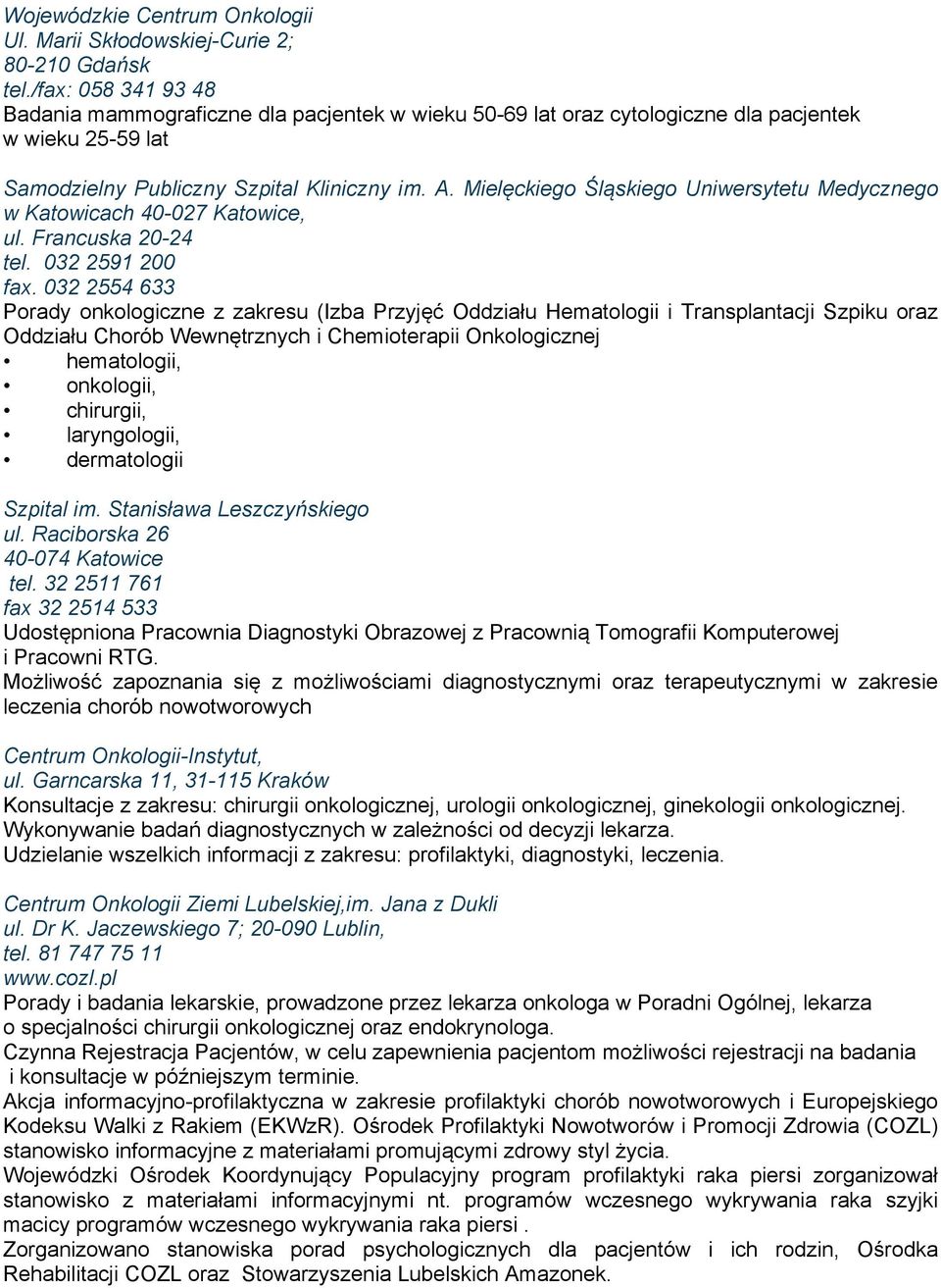 Mielęckiego Śląskiego Uniwersytetu Medycznego w Katowicach 40-027 Katowice, ul. Francuska 20-24 tel. 032 2591 200 fax.