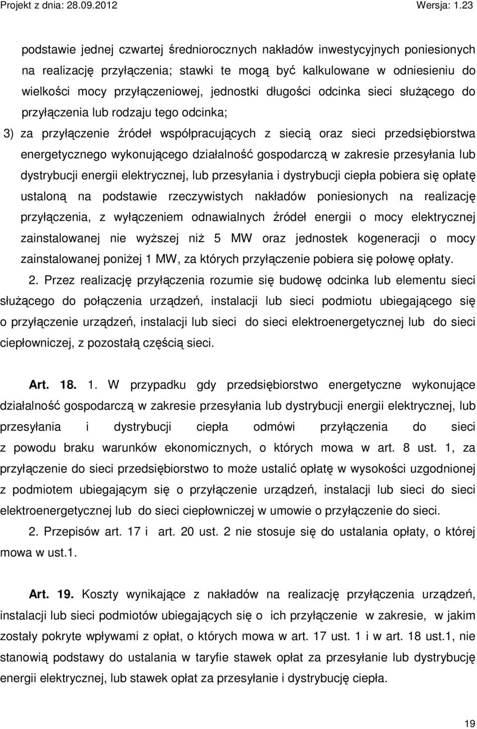 gospodarczą w zakresie przesyłania lub dystrybucji energii elektrycznej, lub przesyłania i dystrybucji ciepła pobiera się opłatę ustaloną na podstawie rzeczywistych nakładów poniesionych na