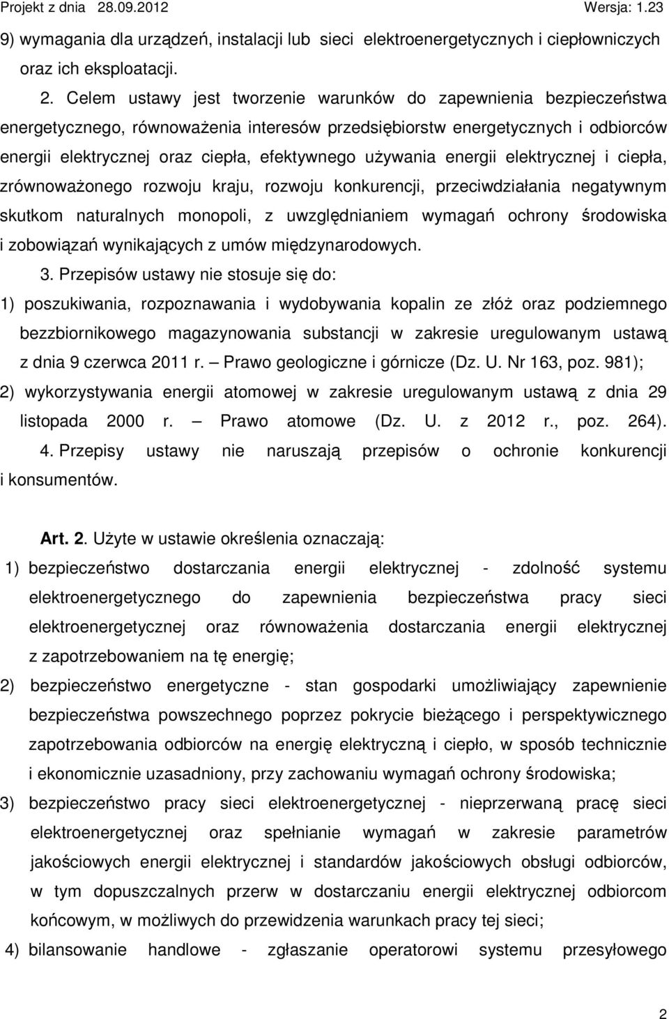 Celem ustawy jest tworzenie warunków do zapewnienia bezpieczeństwa energetycznego, równowaŝenia interesów przedsiębiorstw energetycznych i odbiorców energii elektrycznej oraz ciepła, efektywnego