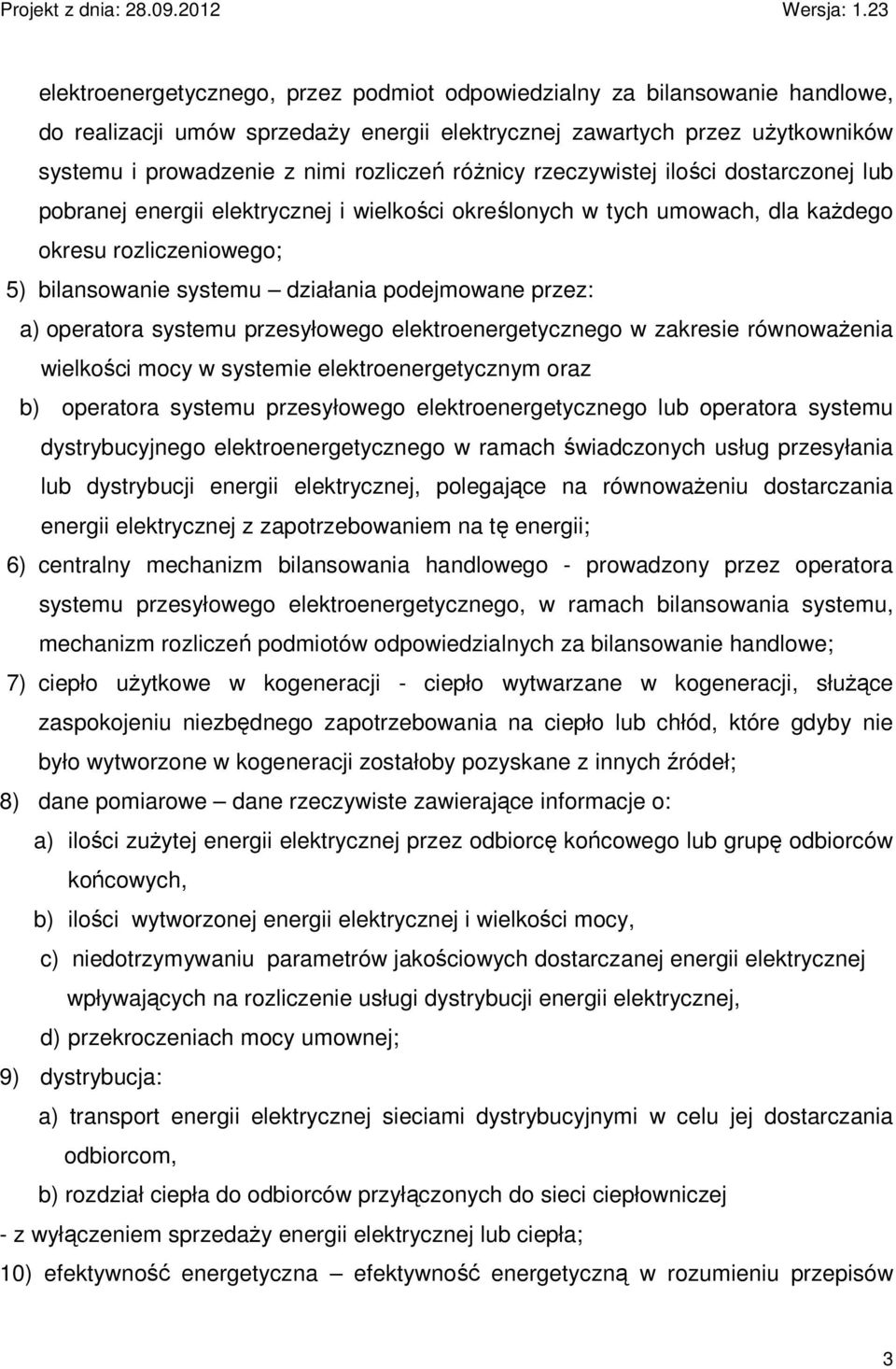 przez: a) operatora systemu przesyłowego elektroenergetycznego w zakresie równowaŝenia wielkości mocy w systemie elektroenergetycznym oraz b) operatora systemu przesyłowego elektroenergetycznego lub