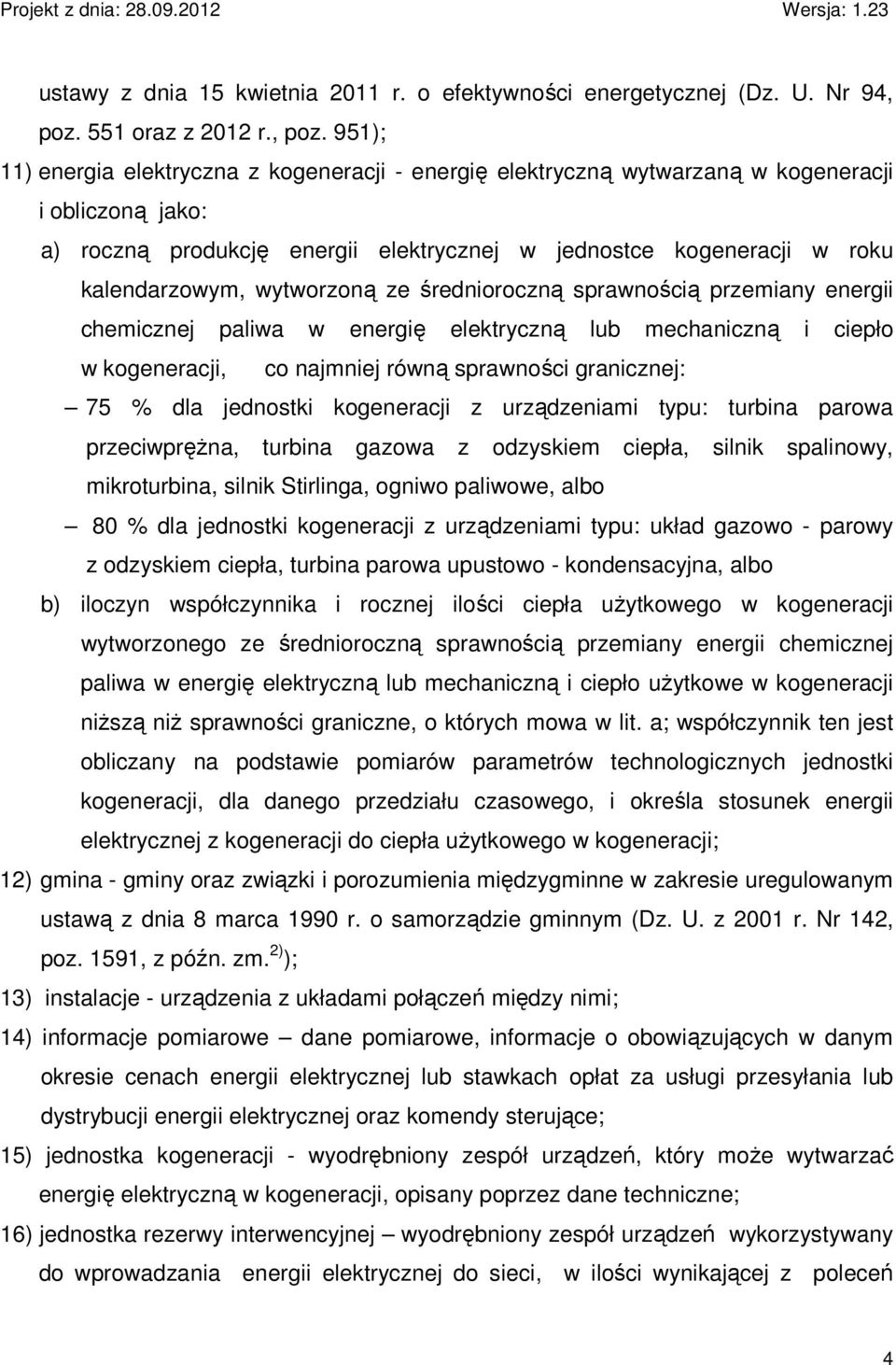 951); 11) energia elektryczna z kogeneracji - energię elektryczną wytwarzaną w kogeneracji i obliczoną jako: a) roczną produkcję energii elektrycznej w jednostce kogeneracji w roku kalendarzowym,