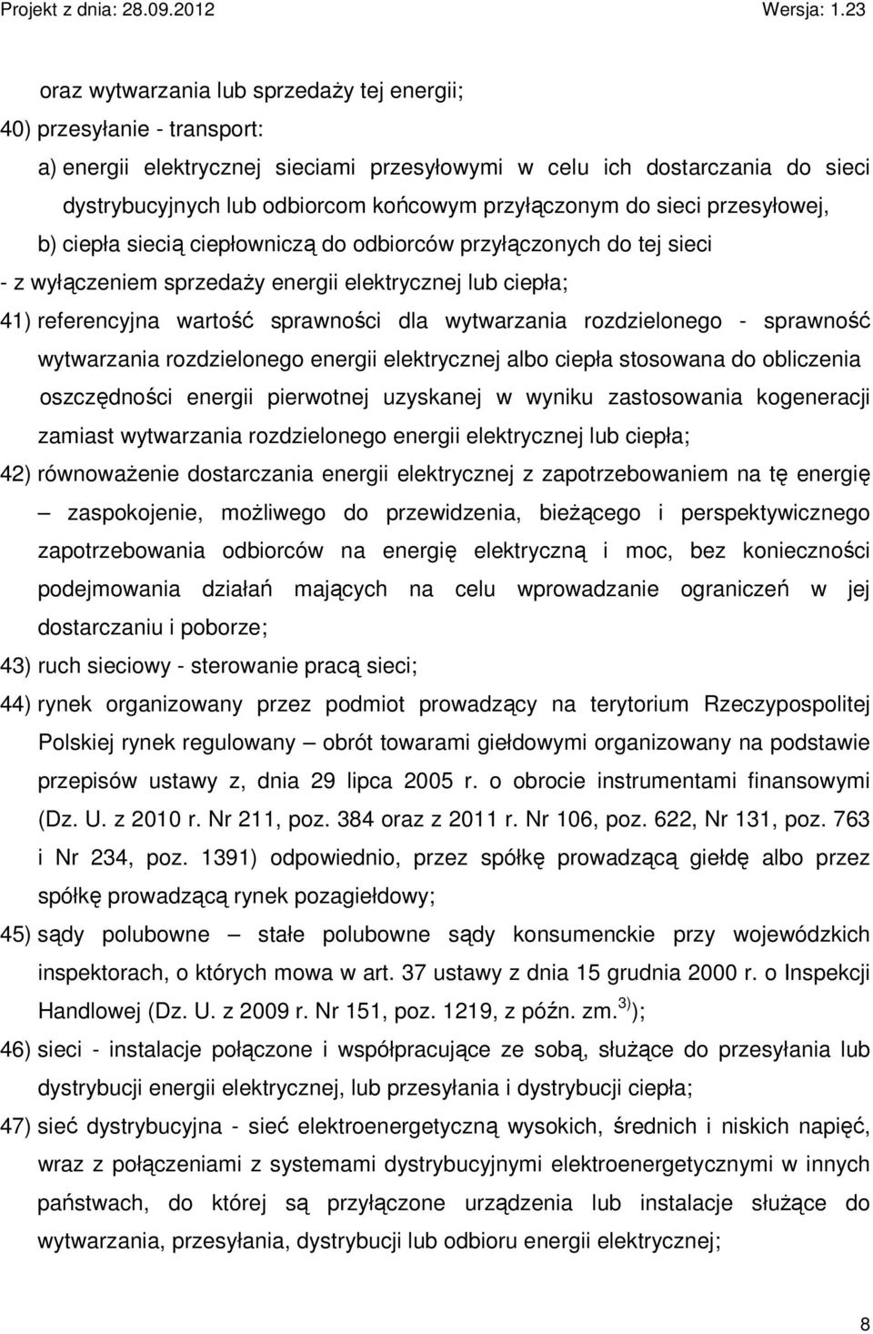 dla wytwarzania rozdzielonego - sprawność wytwarzania rozdzielonego energii elektrycznej albo ciepła stosowana do obliczenia oszczędności energii pierwotnej uzyskanej w wyniku zastosowania