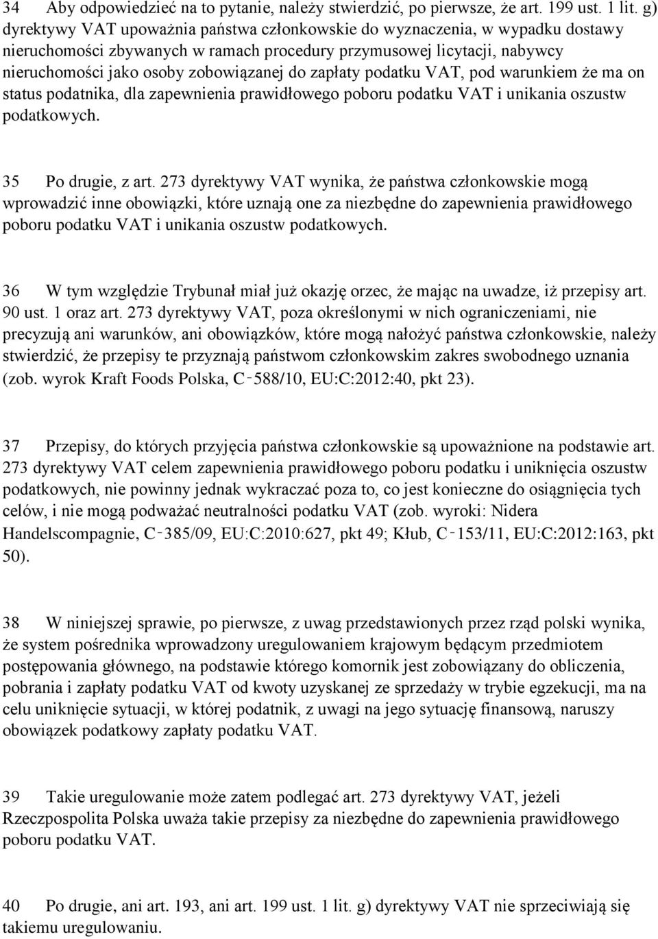 zapłaty podatku VAT, pod warunkiem że ma on status podatnika, dla zapewnienia prawidłowego poboru podatku VAT i unikania oszustw podatkowych. 35 Po drugie, z art.