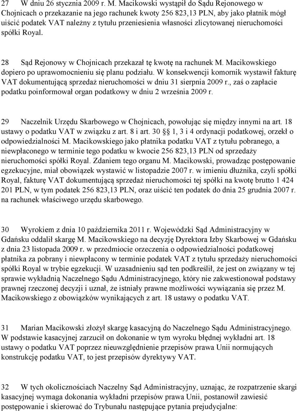 nieruchomości spółki Royal. 28 Sąd Rejonowy w Chojnicach przekazał tę kwotę na rachunek M. Macikowskiego dopiero po uprawomocnieniu się planu podziału.