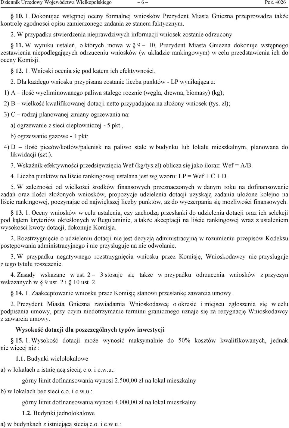 W przypadku stwierdzenia nieprawdziwych informacji wniosek zostanie odrzucony. 11.