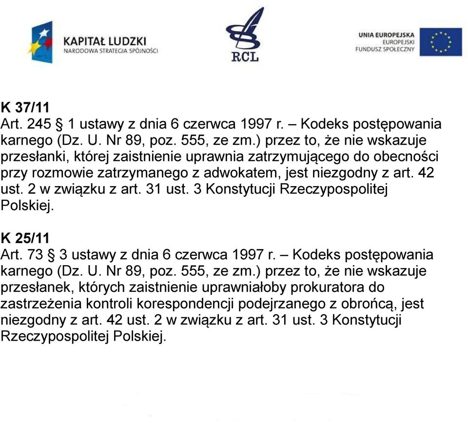 2 w związku z art. 31 ust. 3 Konstytucji Rzeczypospolitej Polskiej. K 25/11 Art. 73 3 ustawy z dnia 6 czerwca 1997 r. Kodeks postępowania karnego (Dz. U. Nr 89, poz.