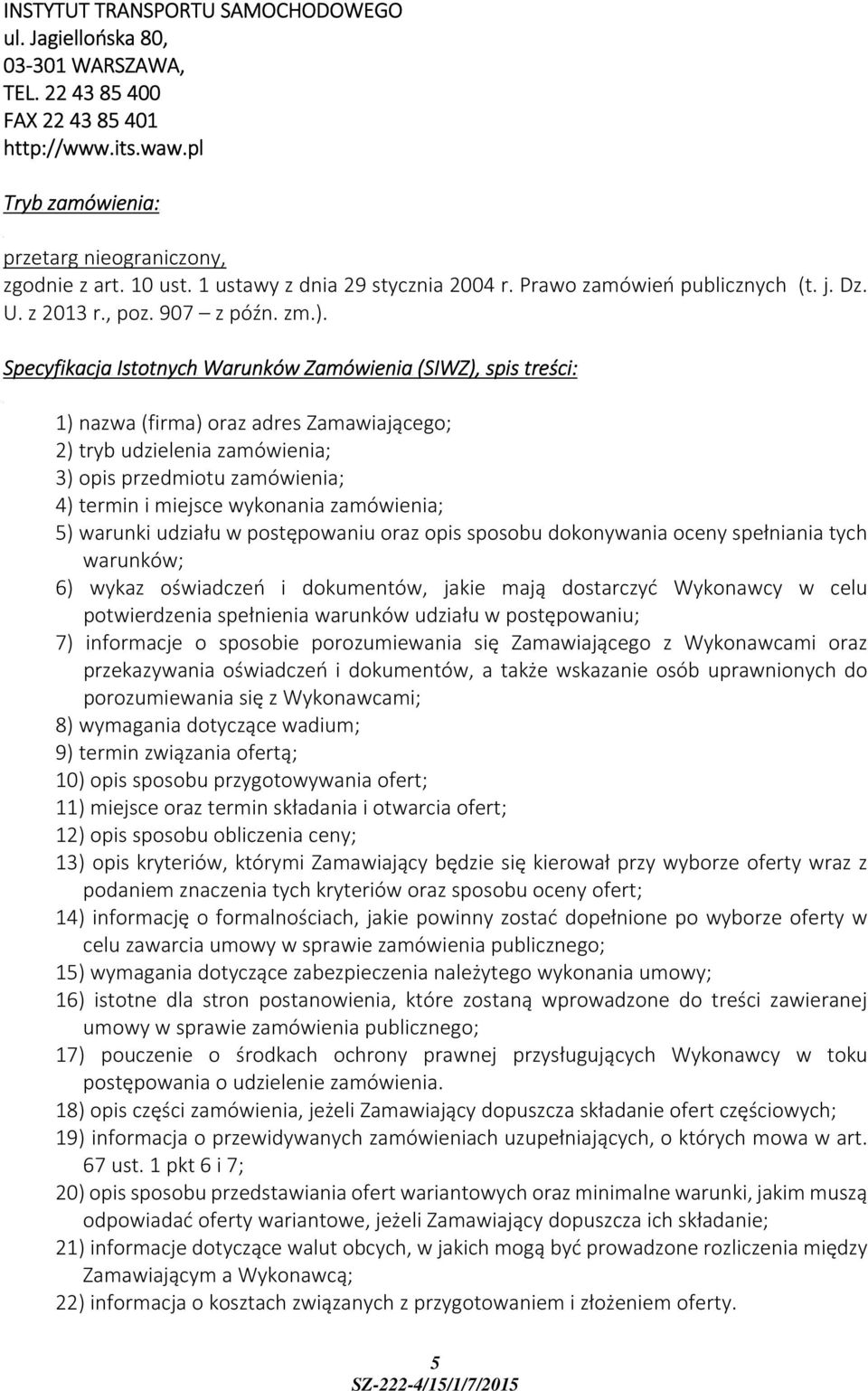 Specyfikacja Istotnych Warunków Zamówienia (SIWZ), spis treści: 1) nazwa (firma) oraz adres Zamawiającego; 2) tryb udzielenia zamówienia; 3) opis przedmiotu zamówienia; 4) termin i miejsce wykonania