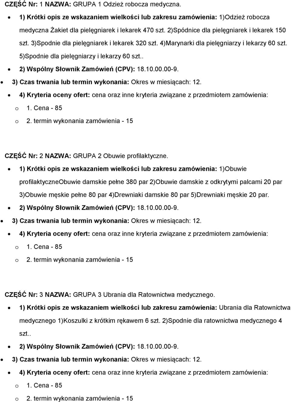 . 2) Wspólny Słownik Zamówień (CPV): 18.10.00.00-9. 3) Czas trwania lub termin wykonania: Okres w miesiącach: 12. CZĘŚĆ Nr: 2 NAZWA: GRUPA 2 Obuwie profilaktyczne.