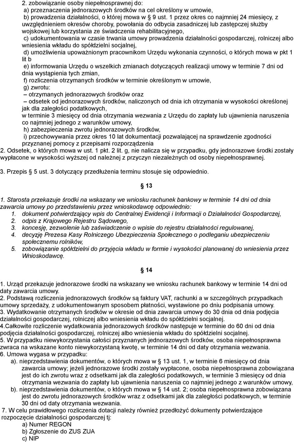 udokumentowania w czasie trwania umowy prowadzenia działalności gospodarczej, rolniczej albo wniesienia wkładu do spółdzielni socjalnej, d) umożliwienia upoważnionym pracownikom Urzędu wykonania