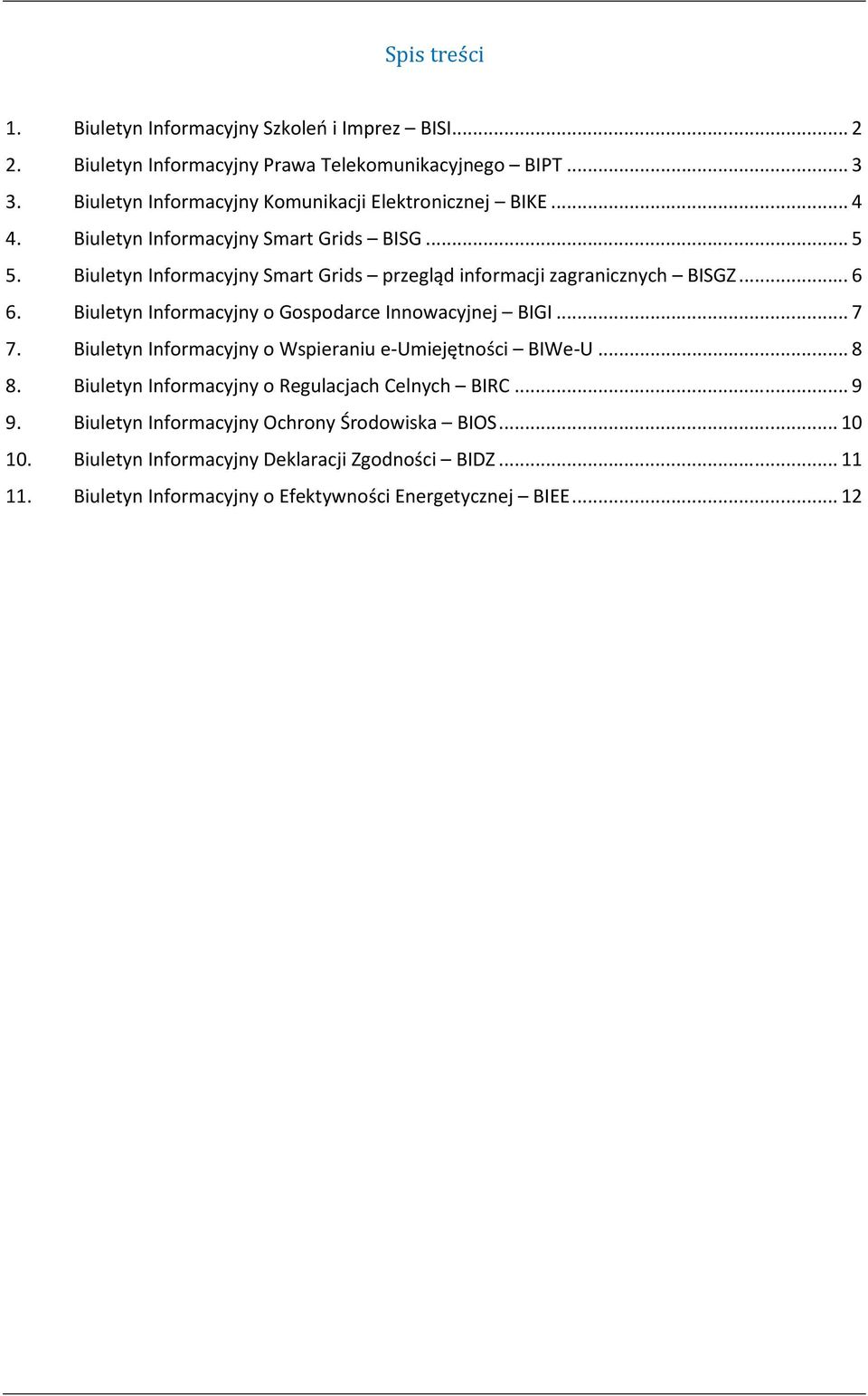 Biuletyn Informacyjny Smart Grids przegląd informacji zagranicznych BISGZ... 6 6. Biuletyn Informacyjny o Gospodarce Innowacyjnej BIGI... 7 7.