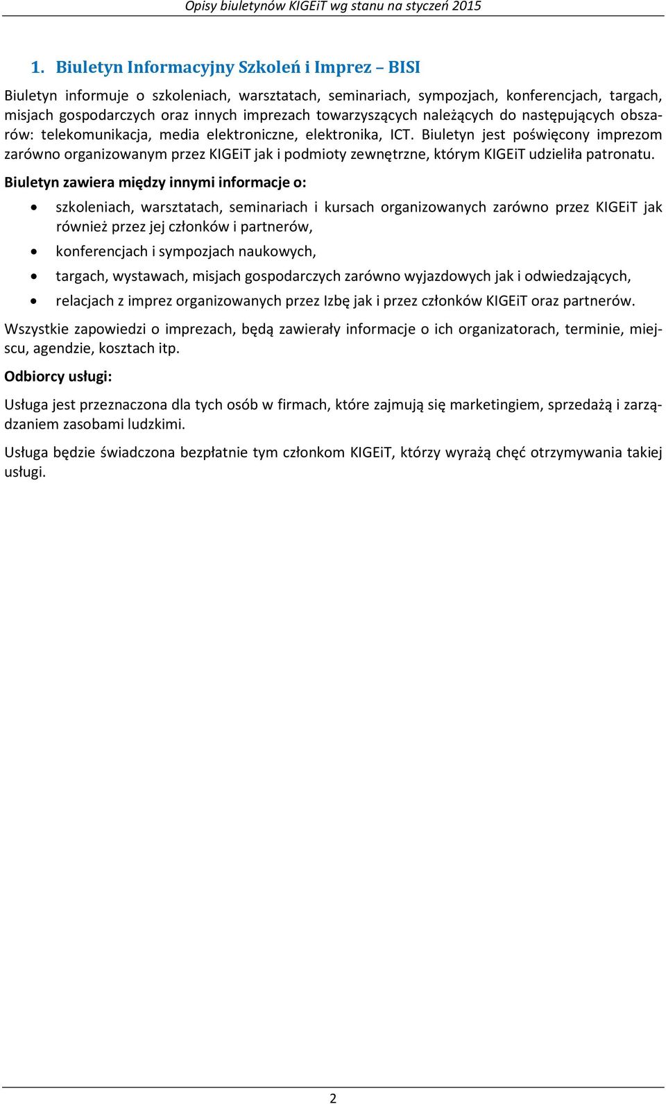 Biuletyn jest poświęcony imprezom zarówno organizowanym przez KIGEiT jak i podmioty zewnętrzne, którym KIGEiT udzieliła patronatu.