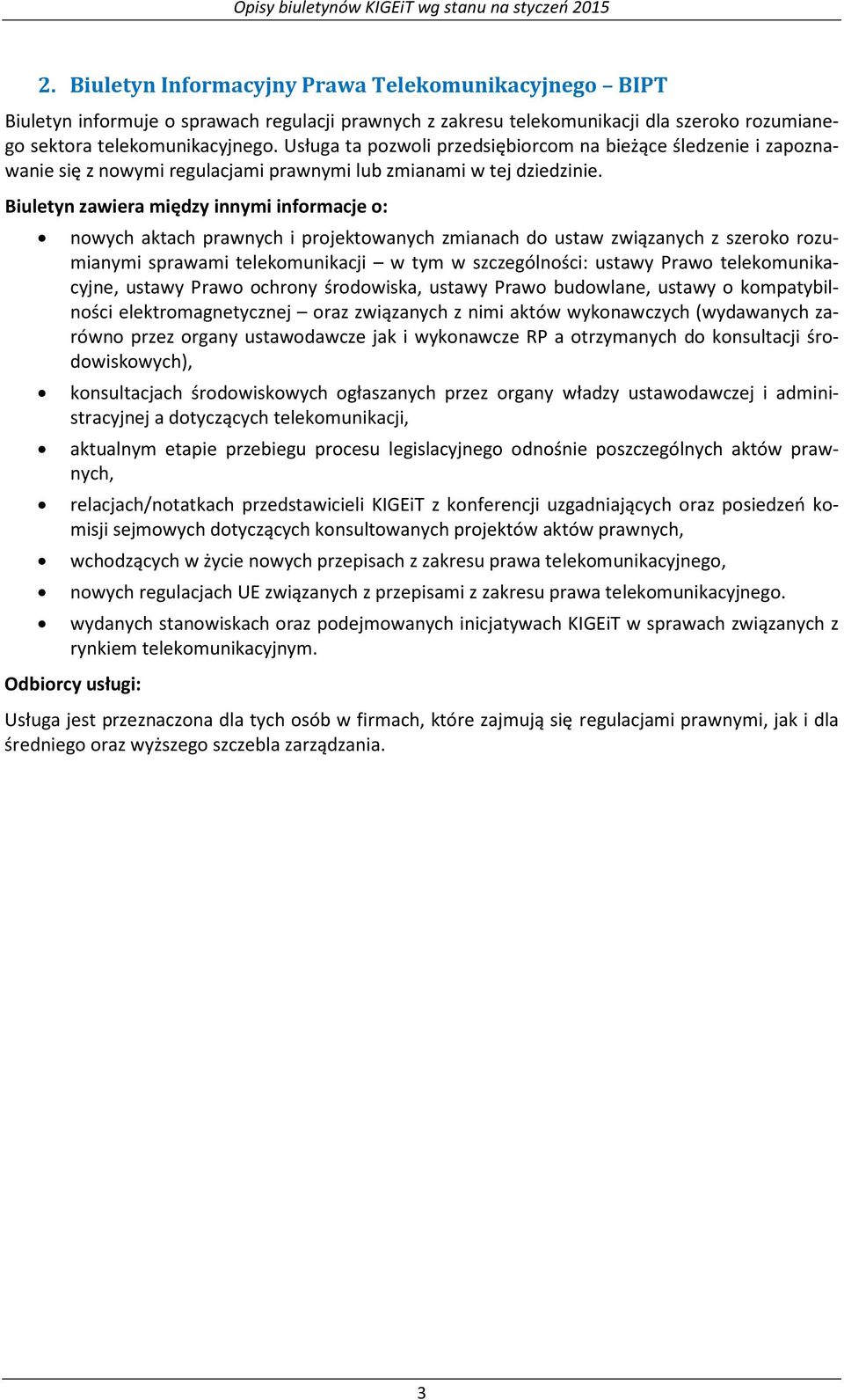 Biuletyn zawiera między innymi informacje o: nowych aktach prawnych i projektowanych zmianach do ustaw związanych z szeroko rozumianymi sprawami telekomunikacji w tym w szczególności: ustawy Prawo