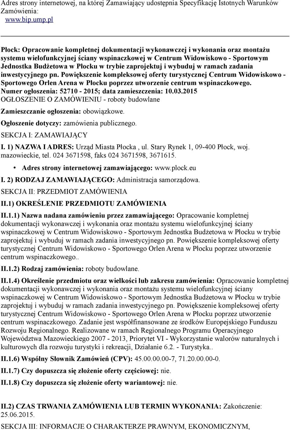 zaprojektuj i wybuduj w ramach zadania inwestycyjnego pn. Powiększenie kompleksowej oferty turystycznej Centrum Widowiskowo - Sportowego Orlen Arena w Płocku poprzez utworzenie centrum wspinaczkowego.