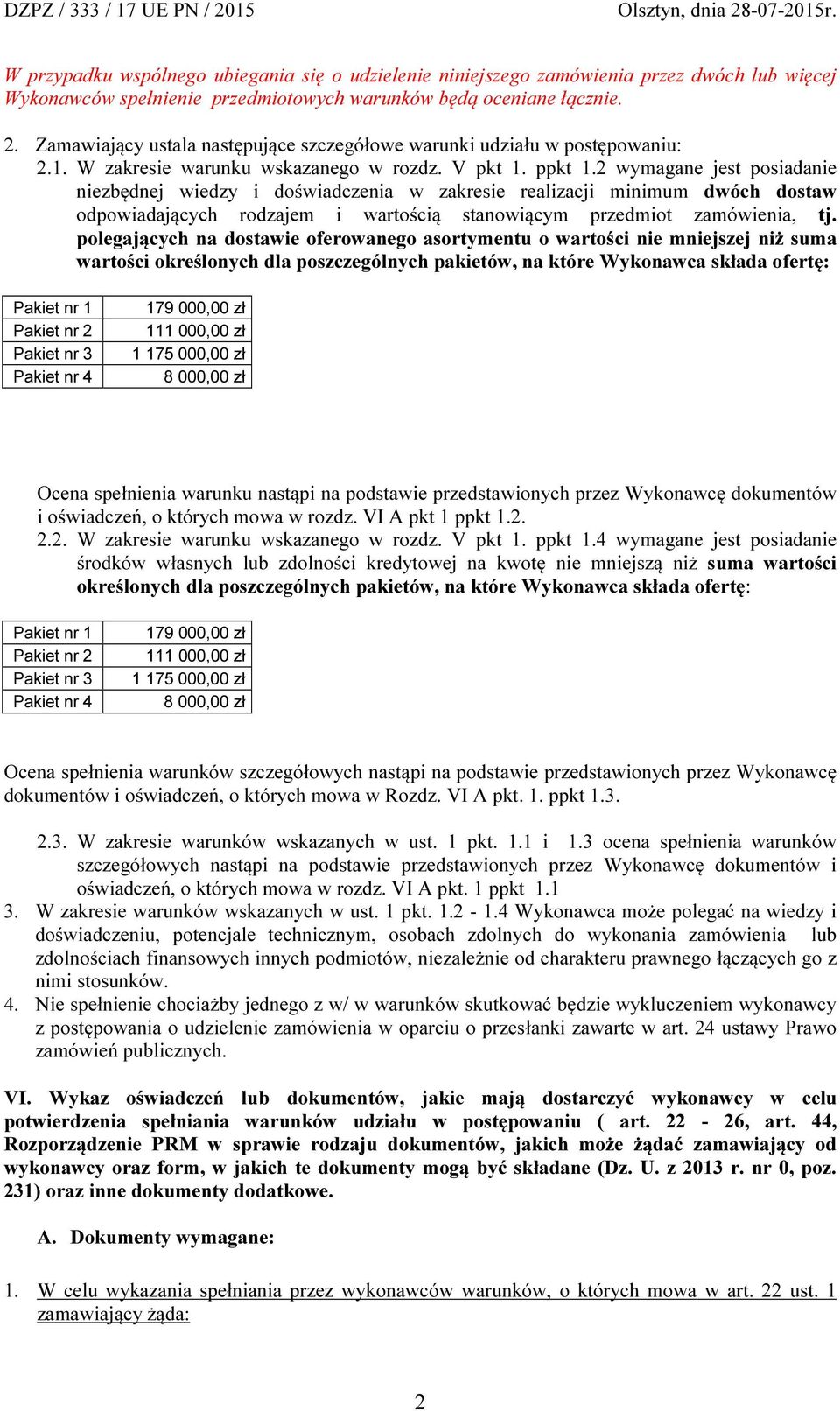 2 wymagane jest posiadanie niezbędnej wiedzy i doświadczenia w zakresie realizacji minimum dwóch dostaw odpowiadających rodzajem i wartością stanowiącym przedmiot zamówienia, tj.