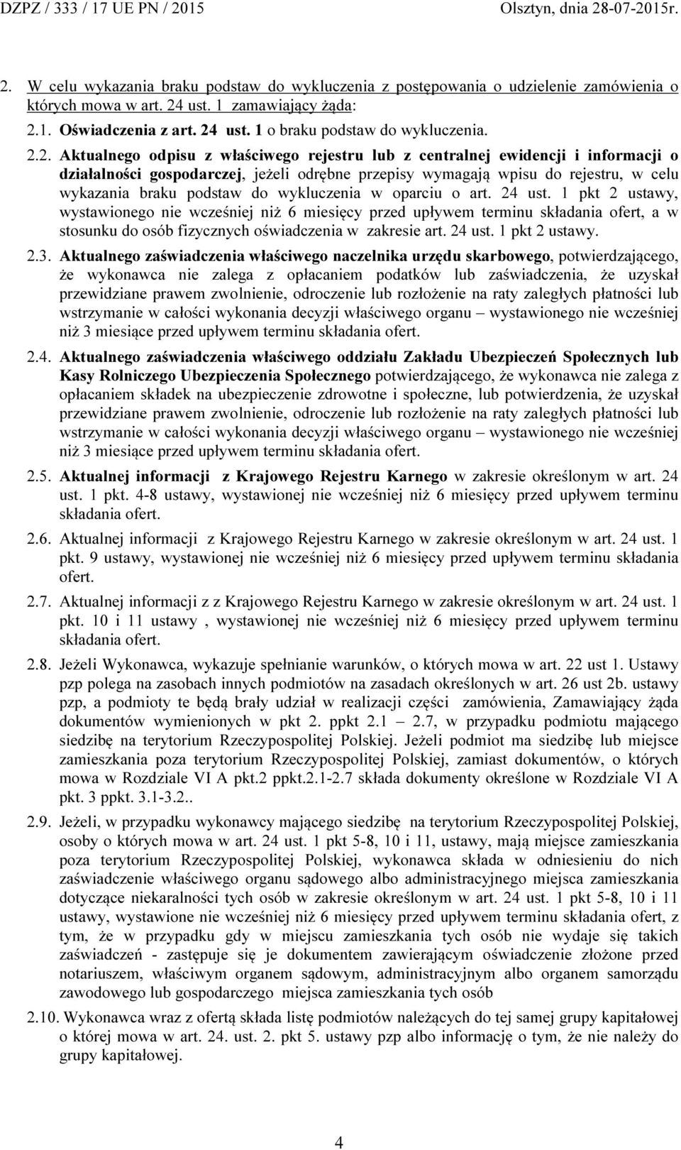 wykluczenia w oparciu o art. 24 ust. 1 pkt 2 ustawy, wystawionego nie wcześniej niż 6 miesięcy przed upływem terminu składania ofert, a w stosunku do osób fizycznych oświadczenia w zakresie art.