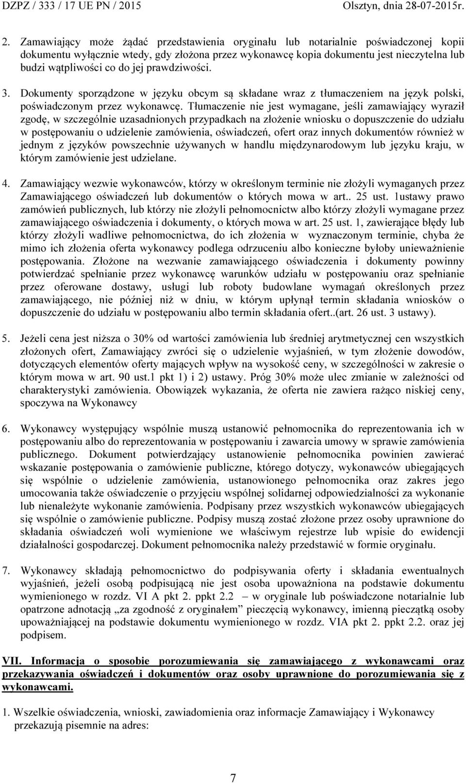 Tłumaczenie nie jest wymagane, jeśli zamawiający wyraził zgodę, w szczególnie uzasadnionych przypadkach na złożenie wniosku o dopuszczenie do udziału w postępowaniu o udzielenie zamówienia,