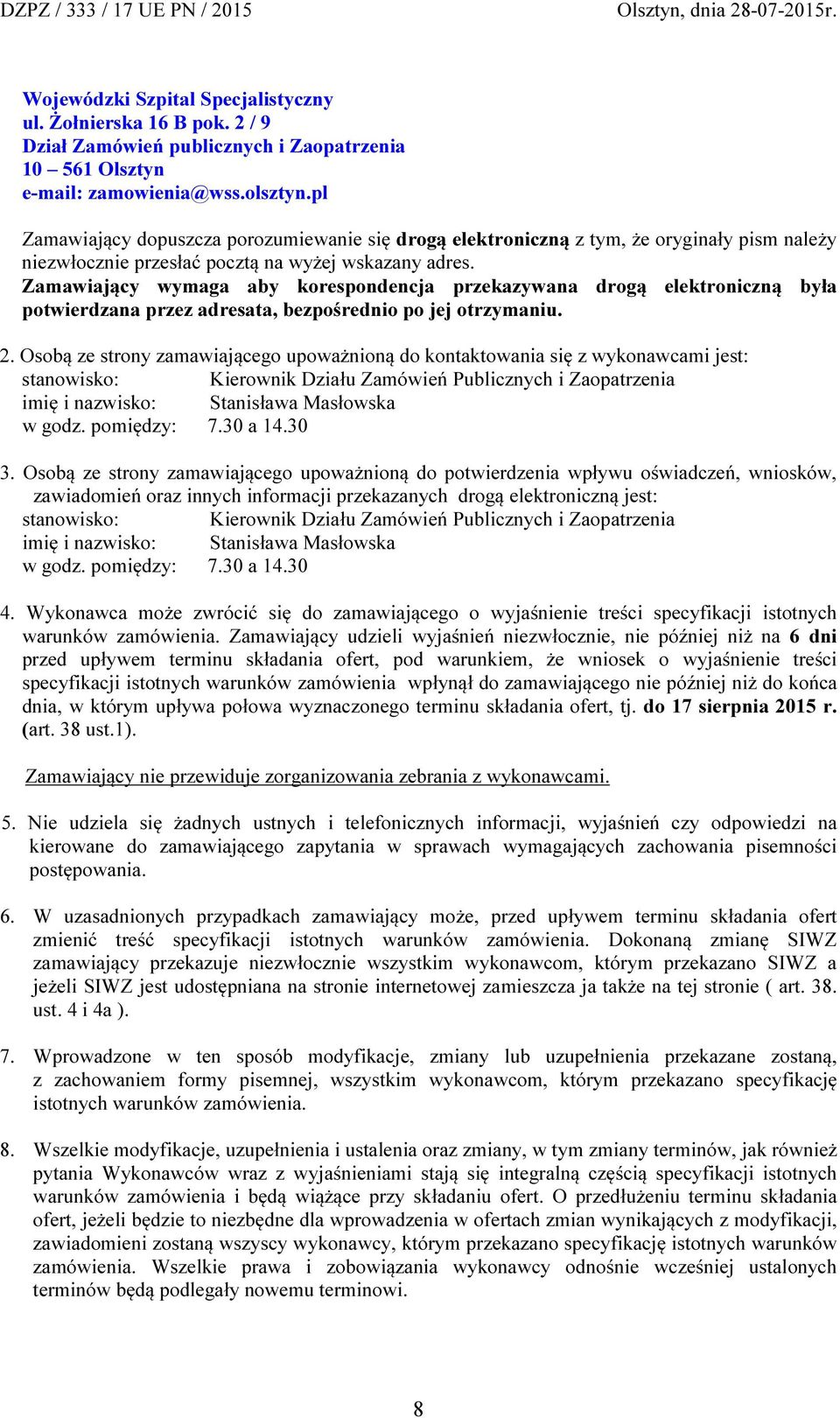 Zamawiający wymaga aby korespondencja przekazywana drogą elektroniczną była potwierdzana przez adresata, bezpośrednio po jej otrzymaniu. 2.