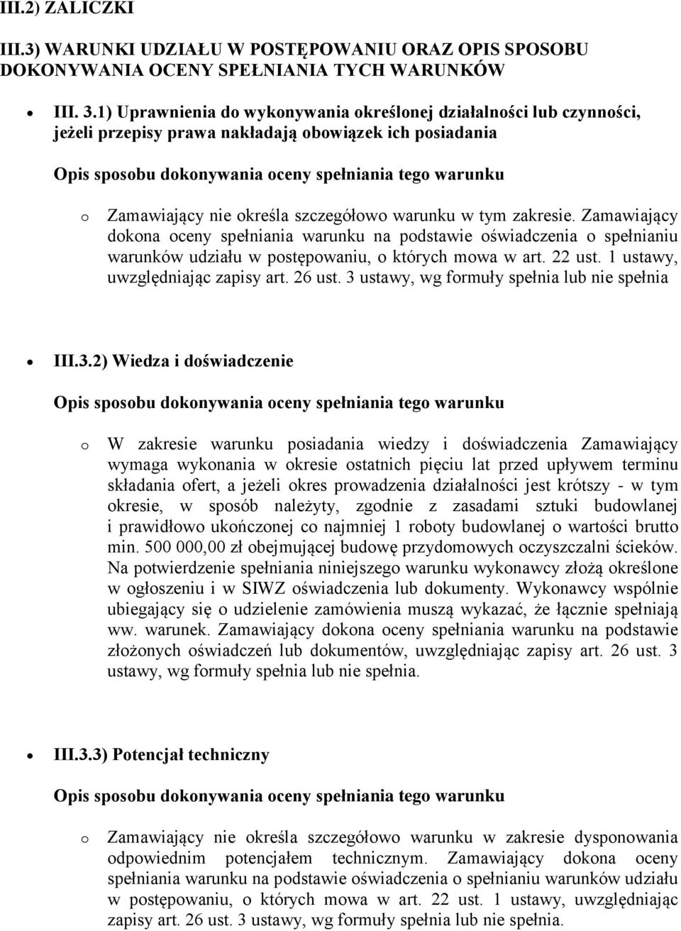 warunku w tym zakresie. Zamawiający dkna ceny spełniania warunku na pdstawie świadczenia spełnianiu warunków udziału w pstępwaniu, których mwa w art. 22 ust. 1 ustawy, uwzględniając zapisy art.