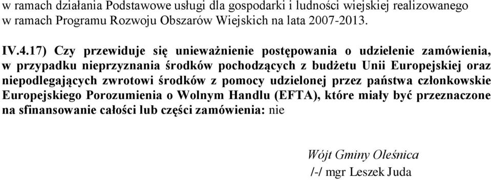 17) Czy przewiduje się unieważnienie pstępwania udzielenie zamówienia, w przypadku nieprzyznania śrdków pchdzących z budżetu Unii