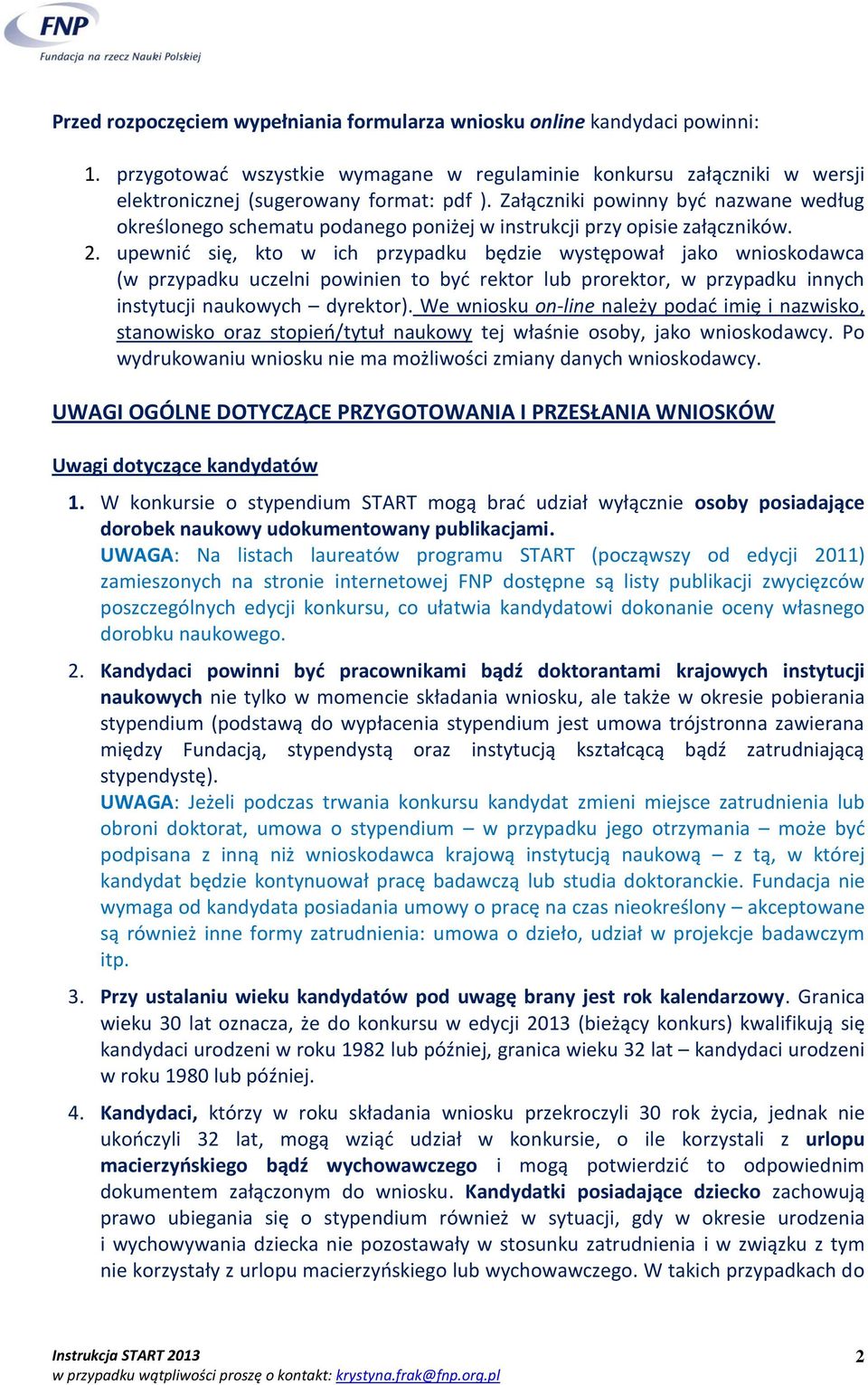 upewnić się, kto w ich przypadku będzie występował jako wnioskodawca (w przypadku uczelni powinien to być rektor lub prorektor, w przypadku innych instytucji naukowych dyrektor).