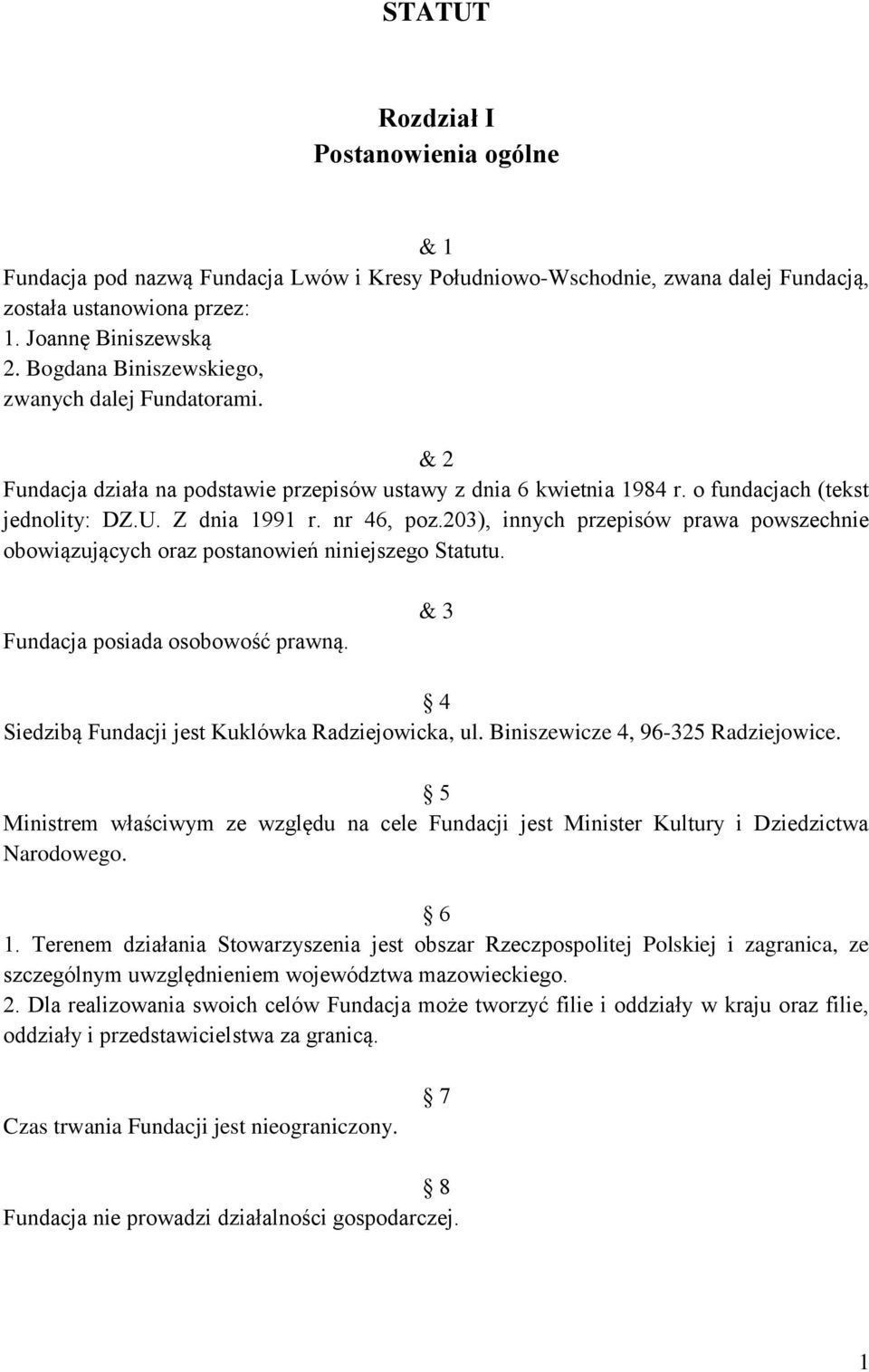 203), innych przepisów prawa powszechnie obowiązujących oraz postanowień niniejszego Statutu. Fundacja posiada osobowość prawną. & 3 4 Siedzibą Fundacji jest Kuklówka Radziejowicka, ul.