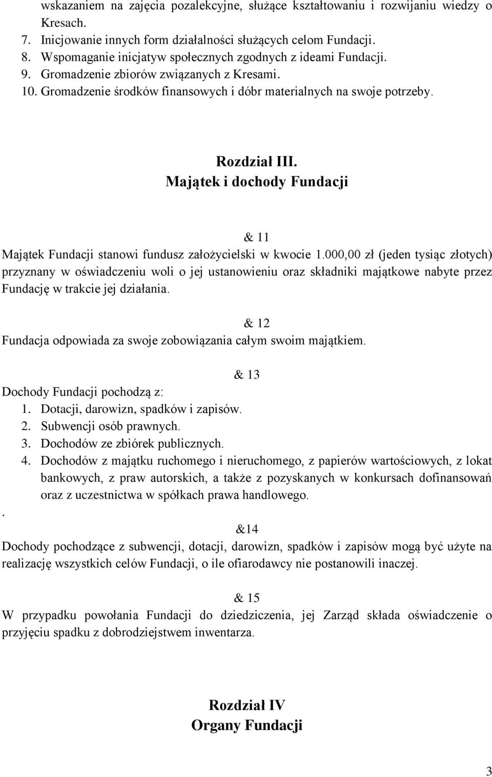 Majątek i dochody Fundacji & 11 Majątek Fundacji stanowi fundusz założycielski w kwocie 1.